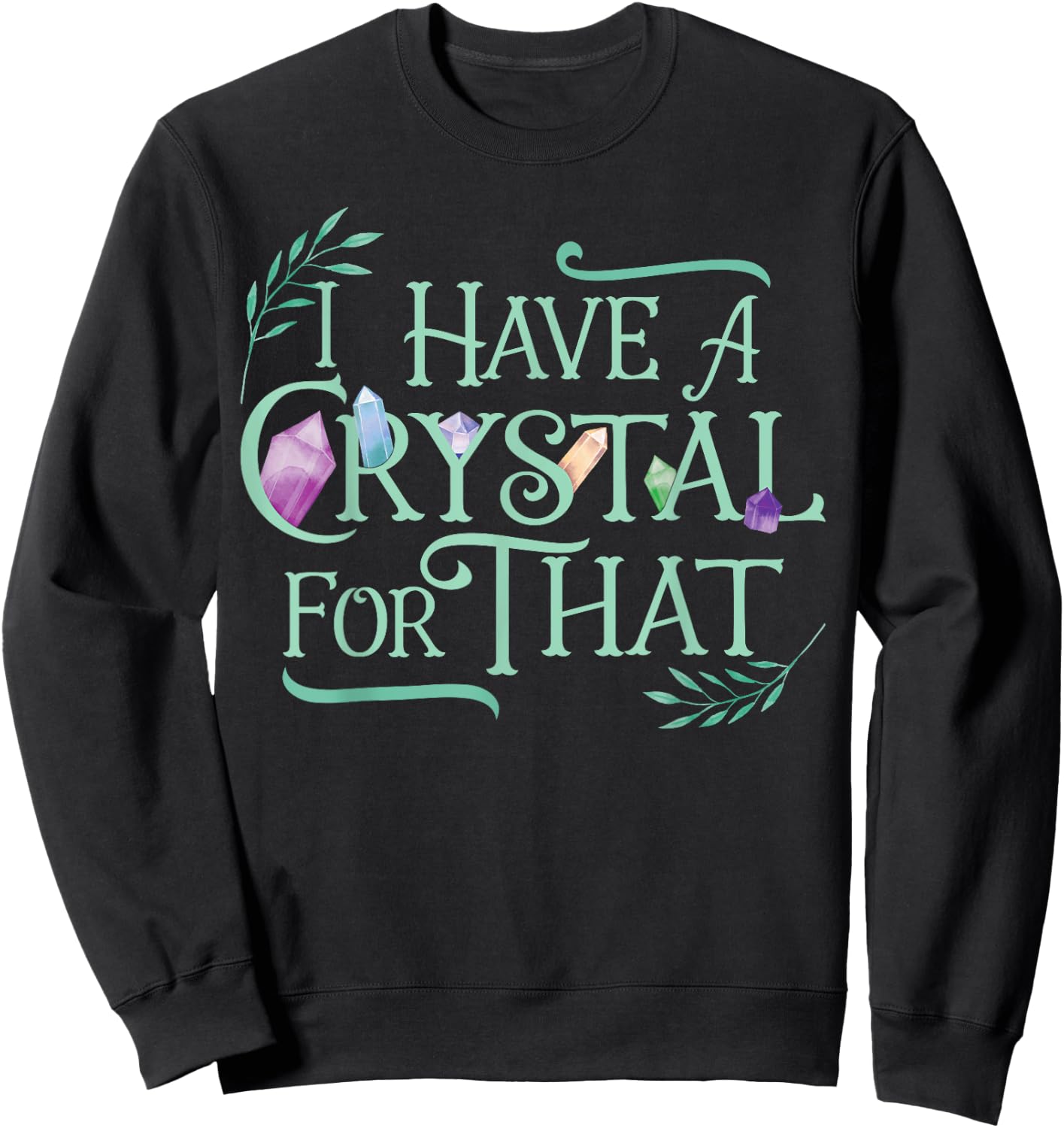 Funny Crystals Witchy Quote Chakras Energy Healing Sweatshirt - Sweatshirt | Black