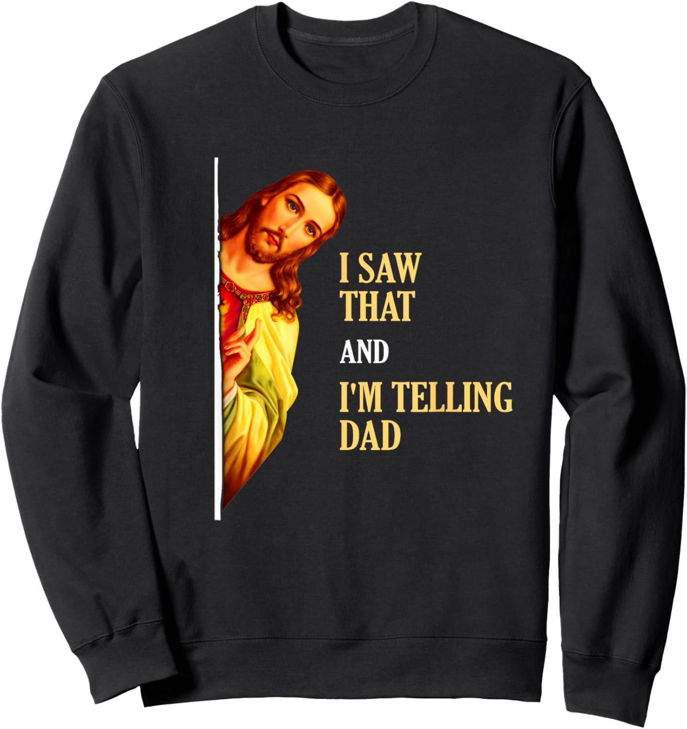 I Saw That I'm Telling Dad Funny Religious Christian Jesus Sweatshirt - Sweatshirt | Black