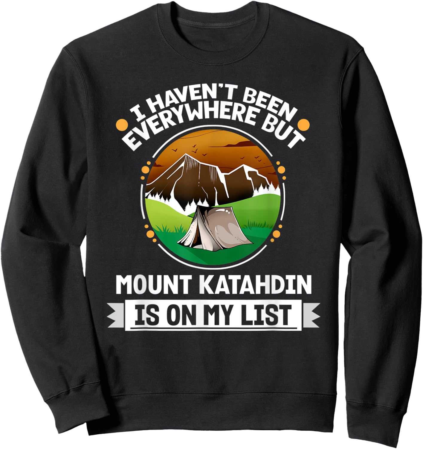 Mount Katahdin Is On My List Hiking Camping Hiker Camper Sweatshirt - Sweatshirt | Black