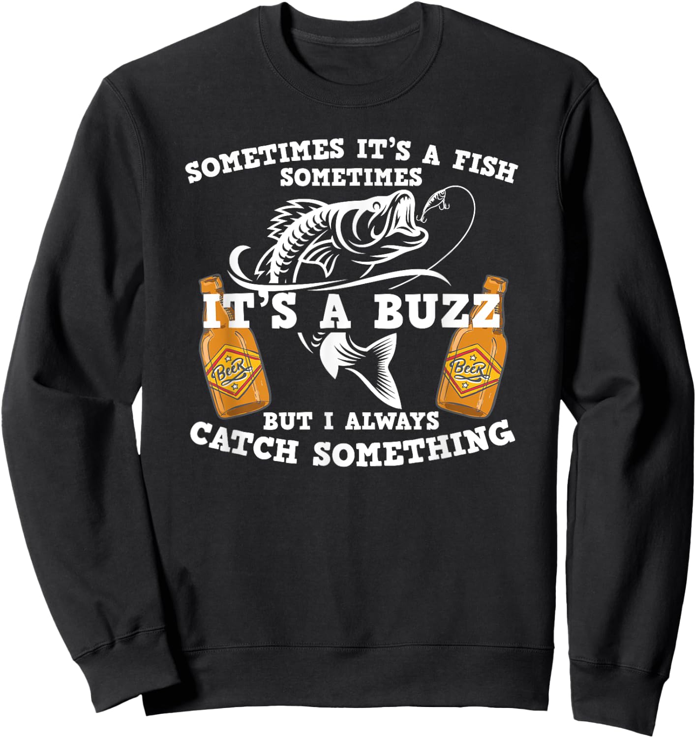 Sometimes it's a fish catch a buzz funny fishing drinking Sweatshirt - Sweatshirt | Black