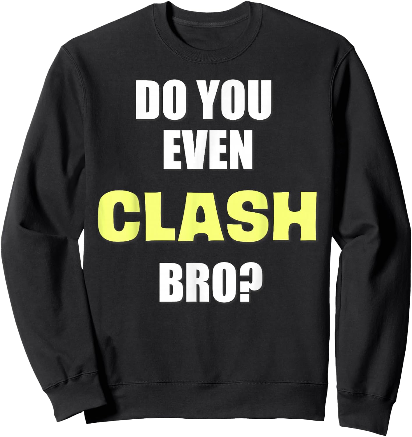 Do You Even Clash Bro? Funny Clash Sweatshirt - Sweatshirt | Black