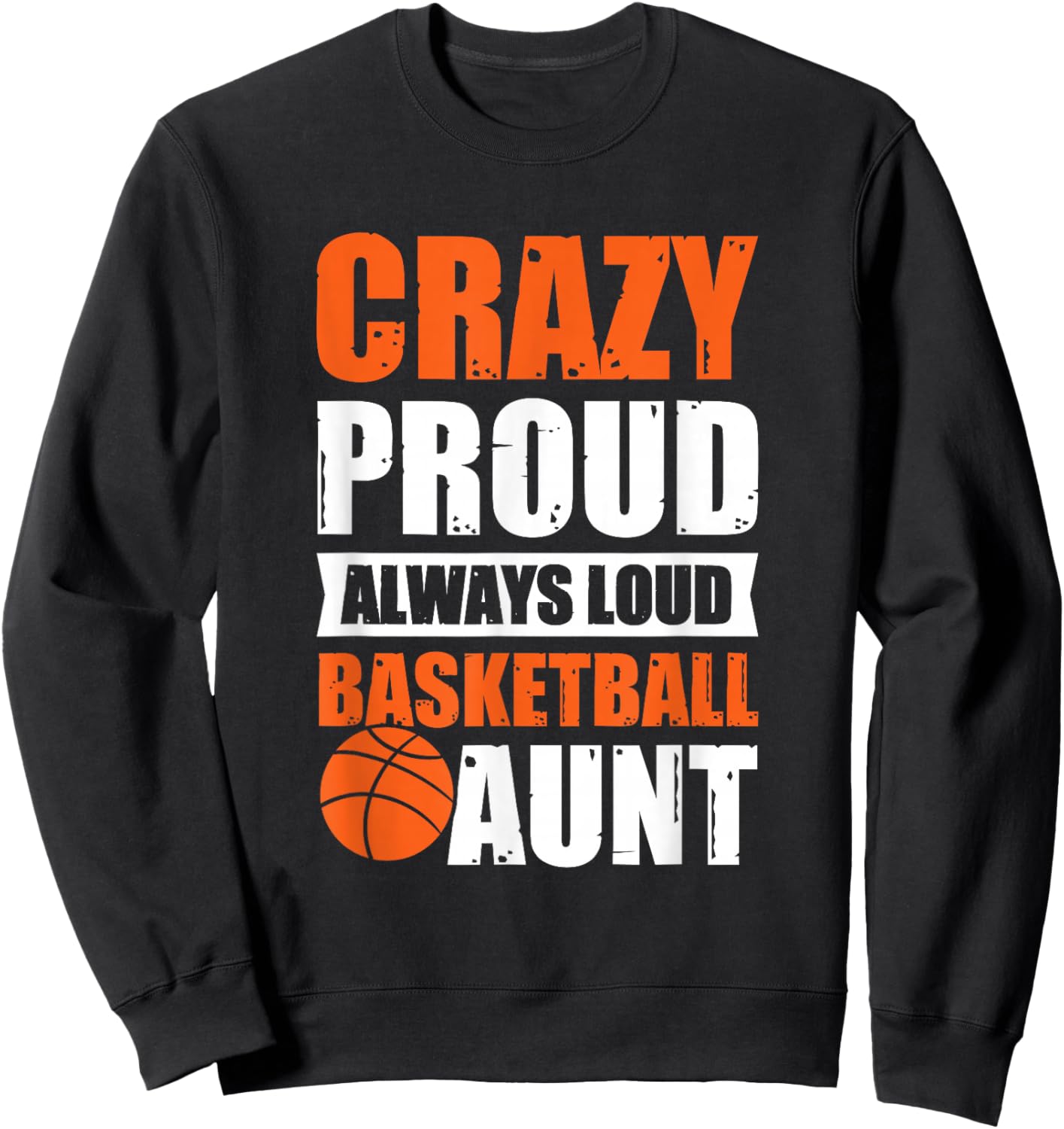 Crazy Proud Always Loud Basketball Aunt Sweatshirt - Sweatshirt | Black