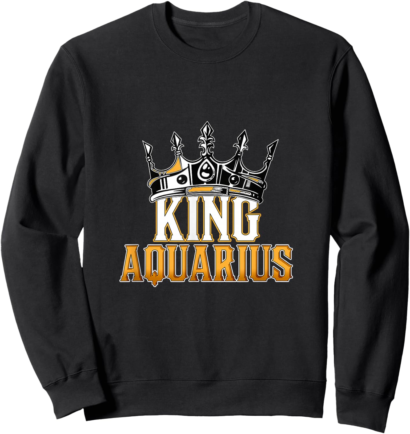 Happy Birthday Aquarius King Happy Birthday Black King Sweatshirt - Sweatshirt | Black