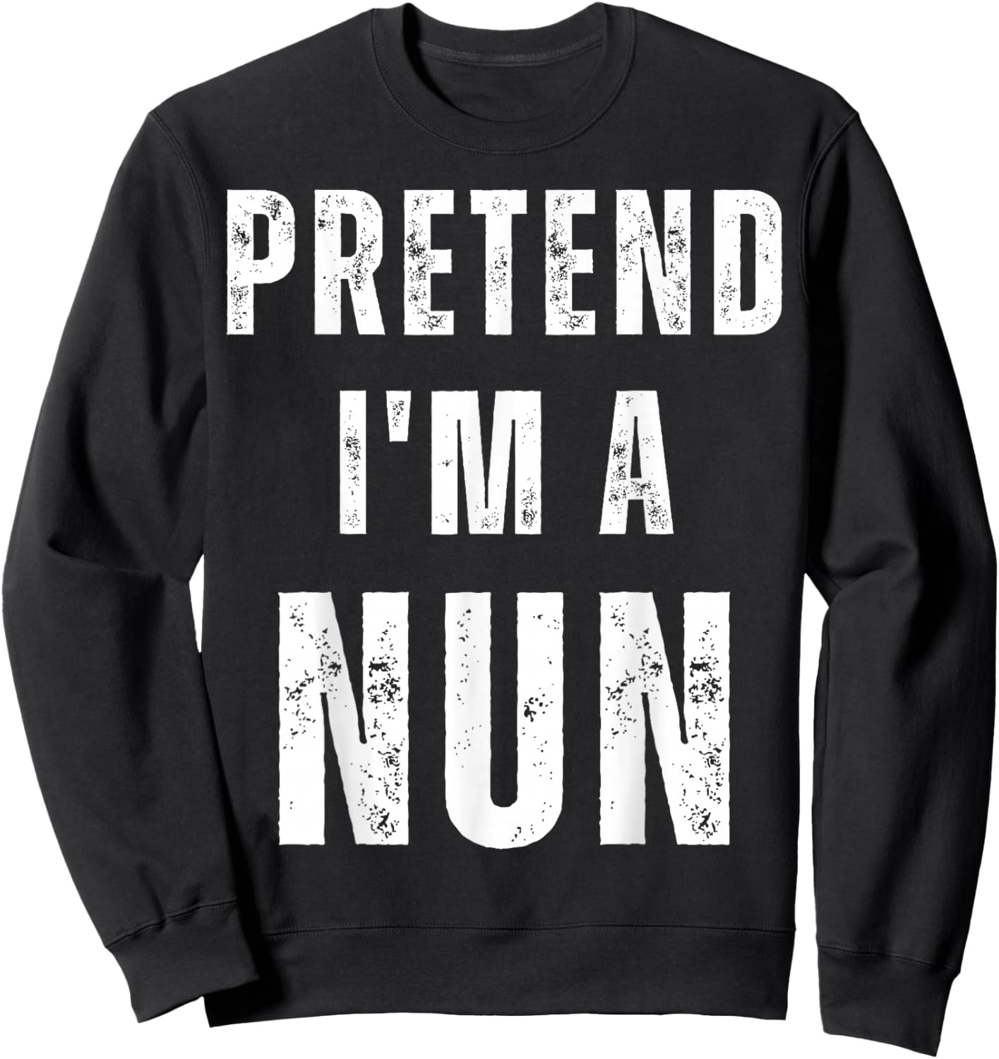 Pretend I'm A Nun Easy Halloween Costume Sweatshirt - Sweatshirt | Black