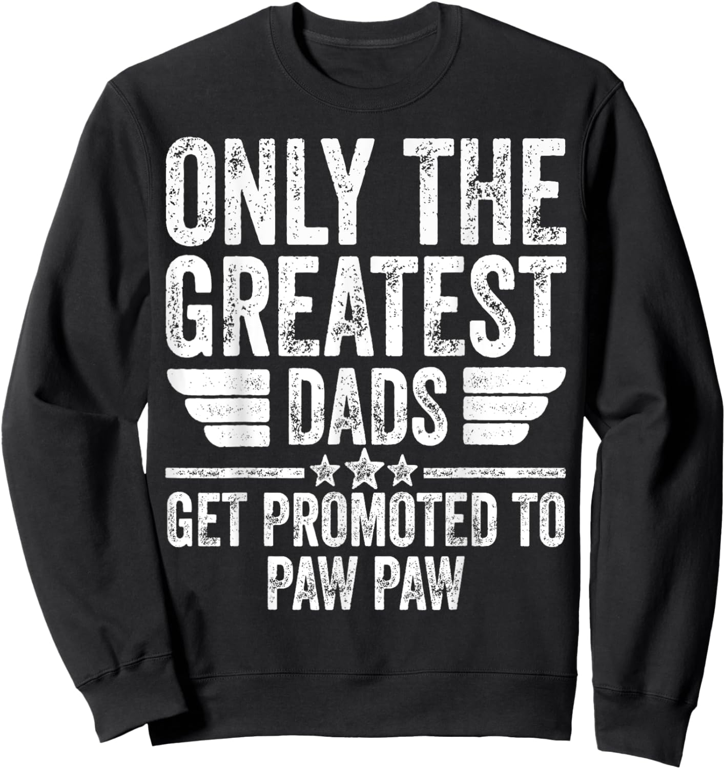 Only The Greatest Dads Get Promoted To Paw Paw Sweatshirt - Sweatshirt | Black