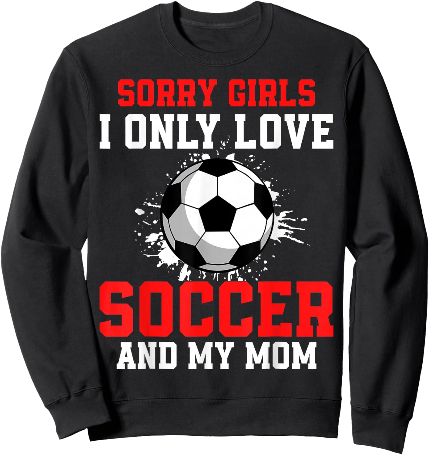 Valentine's Day Soccer Boys I Only Love Soccer and My Mom Sweatshirt - Sweatshirt | Black
