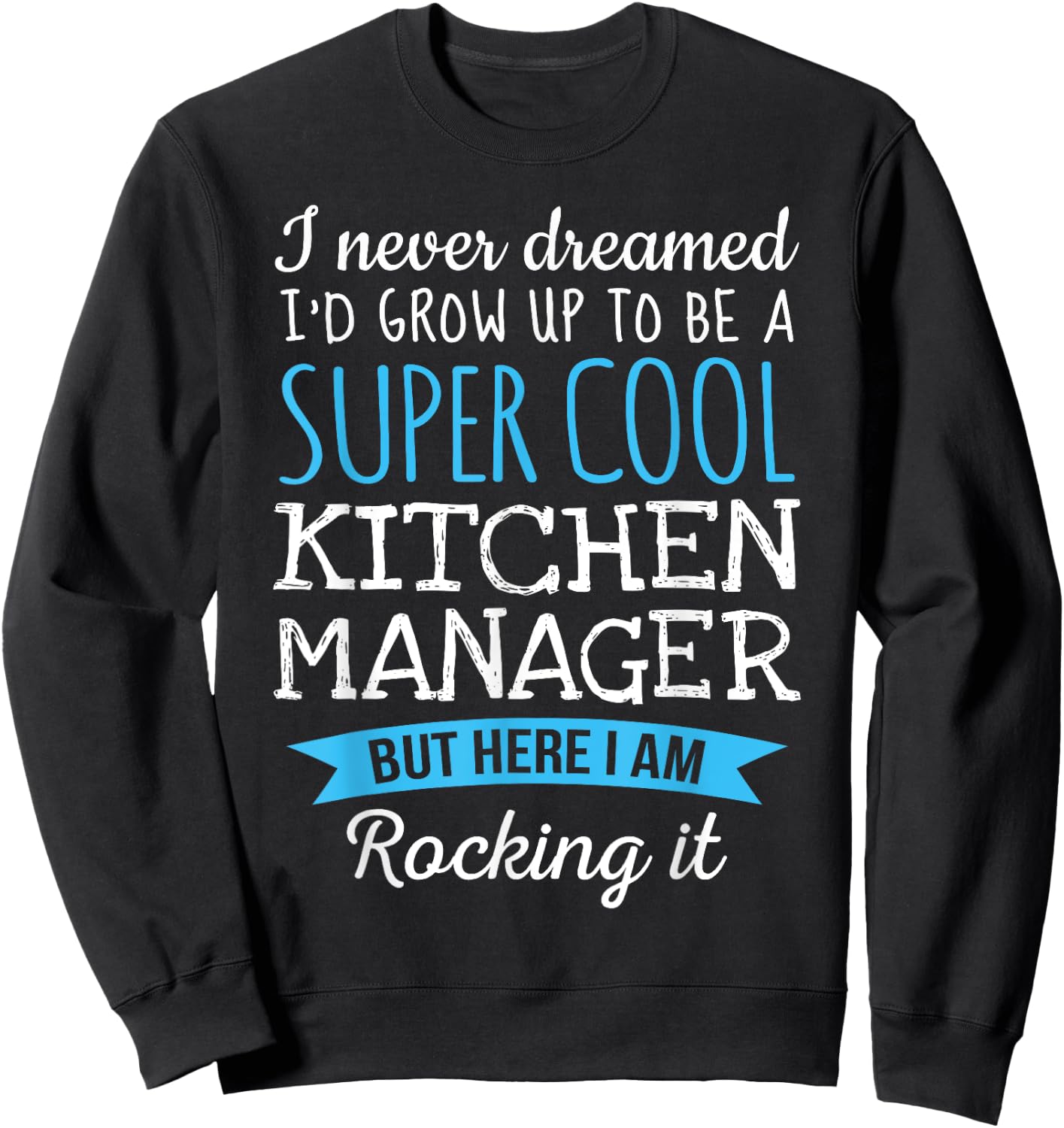 Funny Kitchen Manager I never dreamed Gifts Sweatshirt - Sweatshirt | Black
