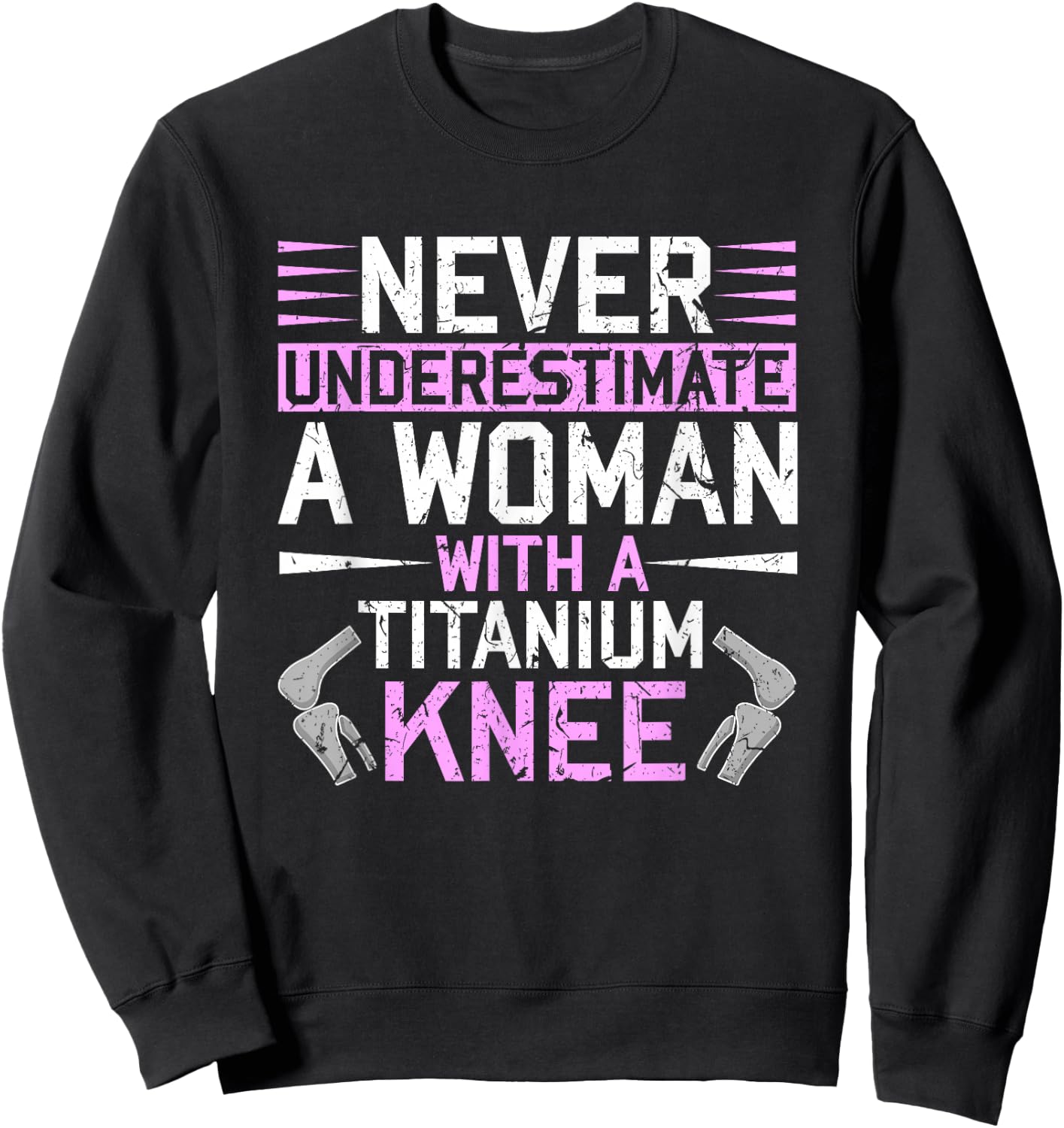 Never Underestimate A Woman With A Titanium Knee Replacement Sweatshirt - Sweatshirt | Black