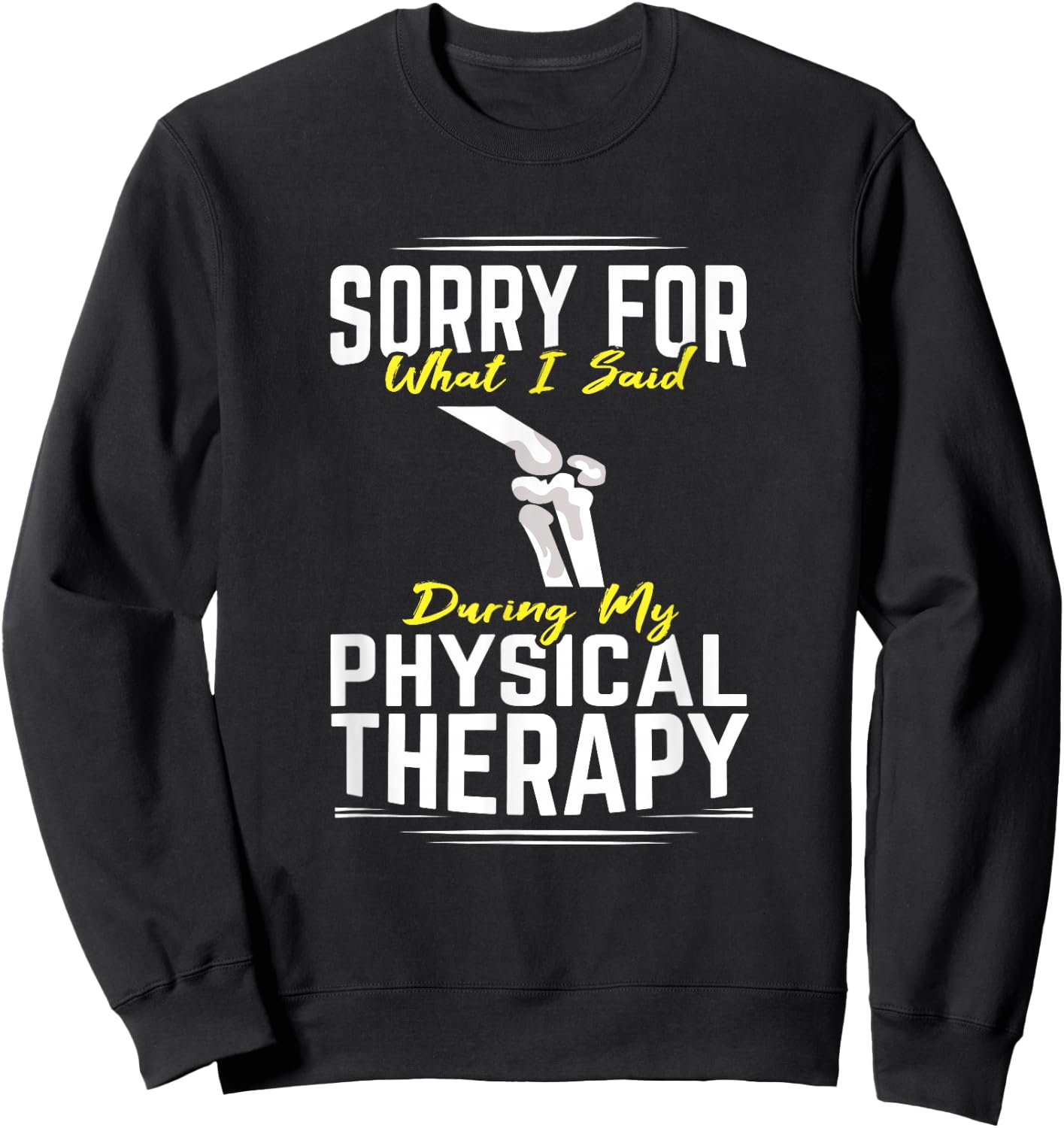 Knee Surgery Sorry For What I Said Physical Therapy Recover Sweatshirt - Sweatshirt | Black