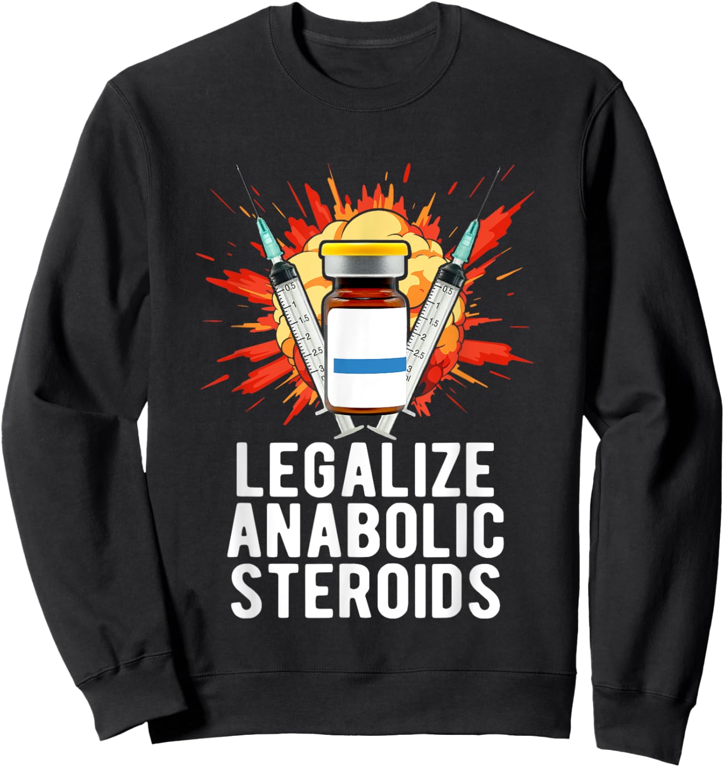 Legalize Anabolic Steroids, Funny Bodybuilding Humor n Jokes Sweatshirt - Sweatshirt | Black
