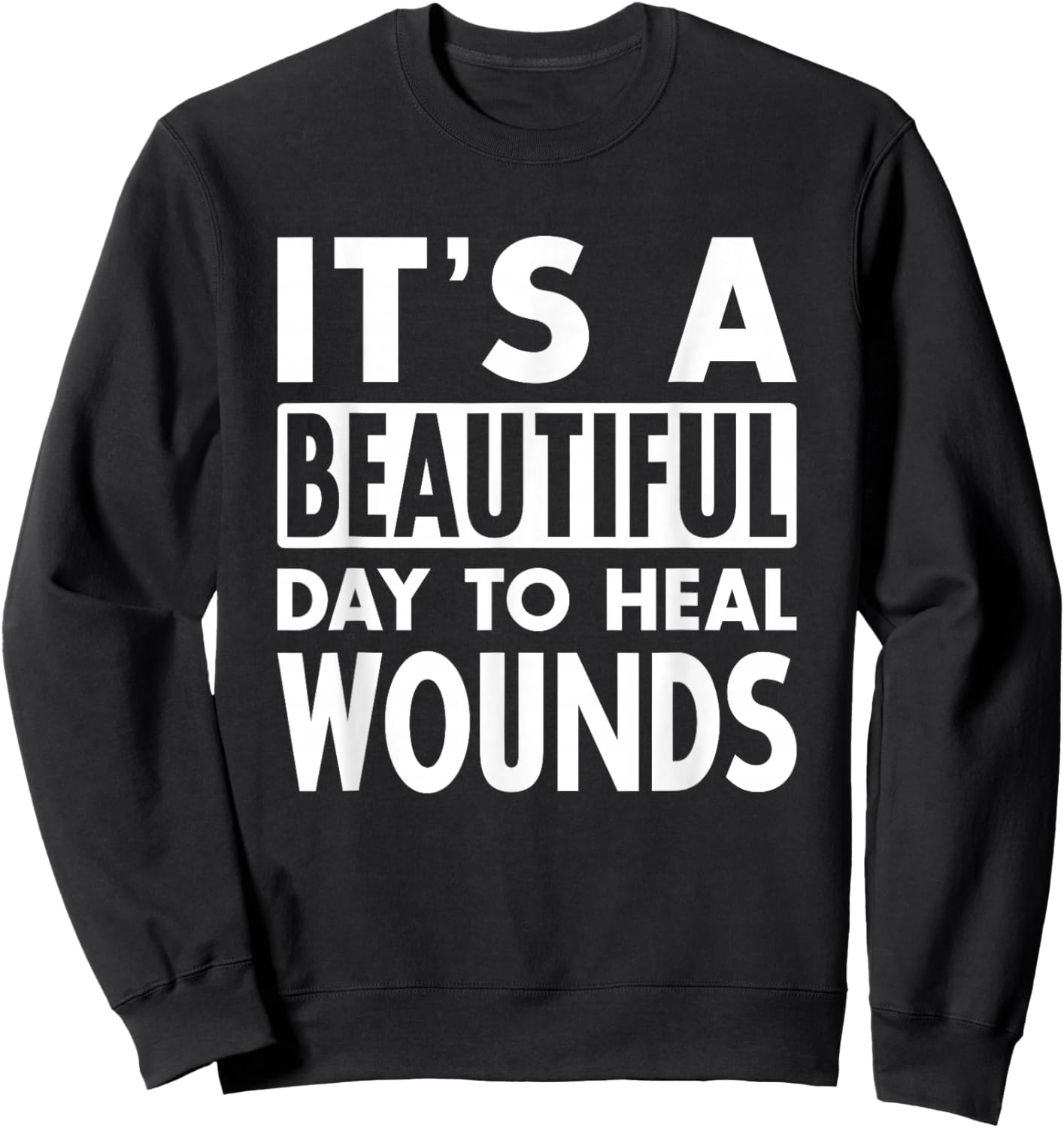 It's A Beautiful Day To Heal Wound Care Nurse Doctor Gift Sweatshirt - Sweatshirt | Black