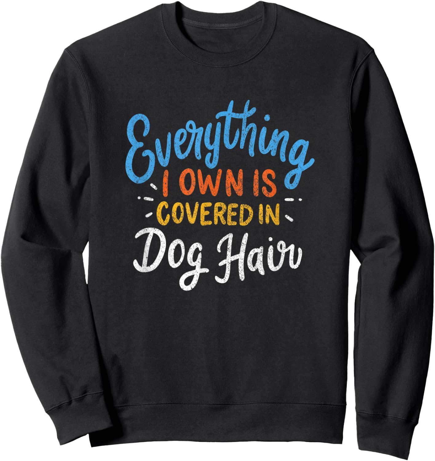 Everything I Own Is Covered In Dog Hair Funny Dog Lover Gift Women Sweatshirt - Sweatshirt | Black