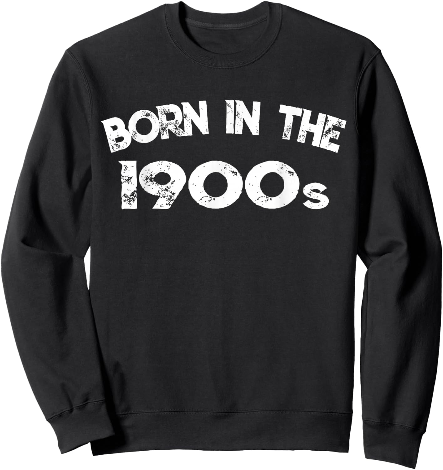 Born in The 1900s Funny 60s, 70s, 80s and 90s Joke Sweatshirt - Sweatshirt | Black