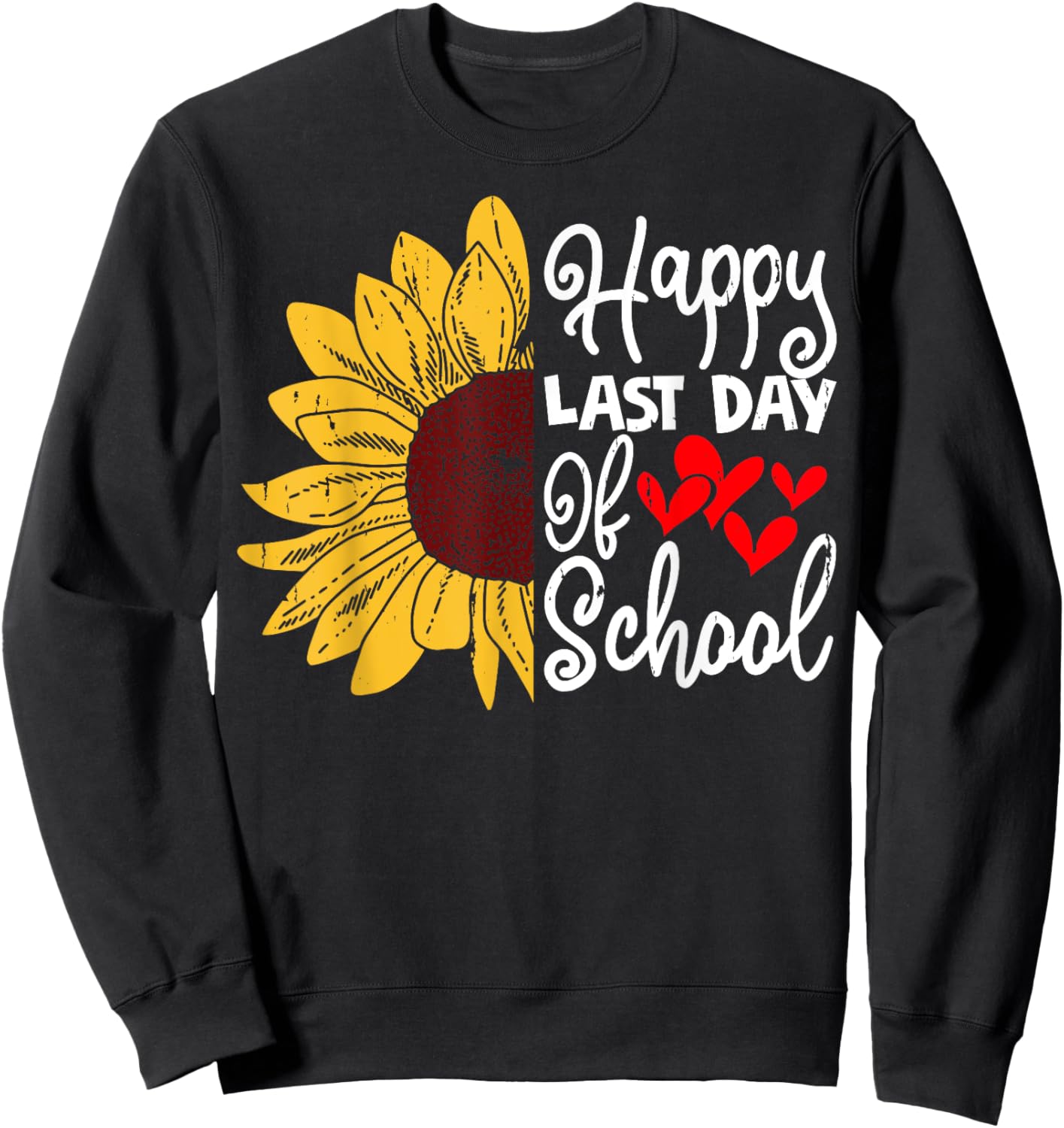 Happy Last Day of School Teachers Student Sunflower Design Sweatshirt - Sweatshirt | Black