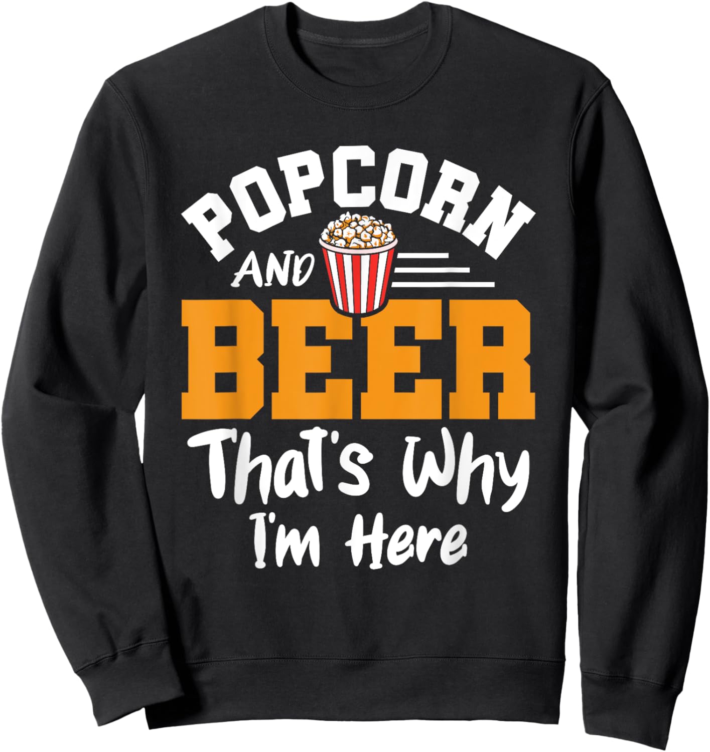 Popcorn And Beer That's Why I'm Here Snack Popcorn Lover Sweatshirt - Sweatshirt | Black
