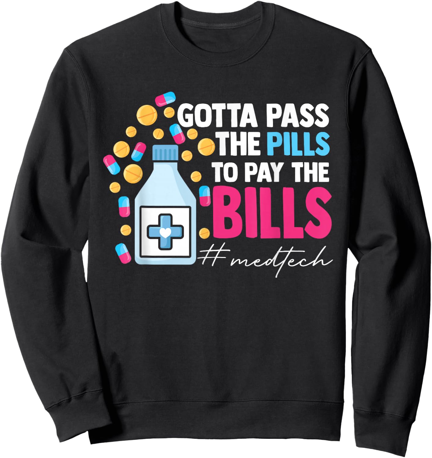 Gotta Pass The Pills To Pay The Bill Med Tech Sweatshirt - Sweatshirt | Black