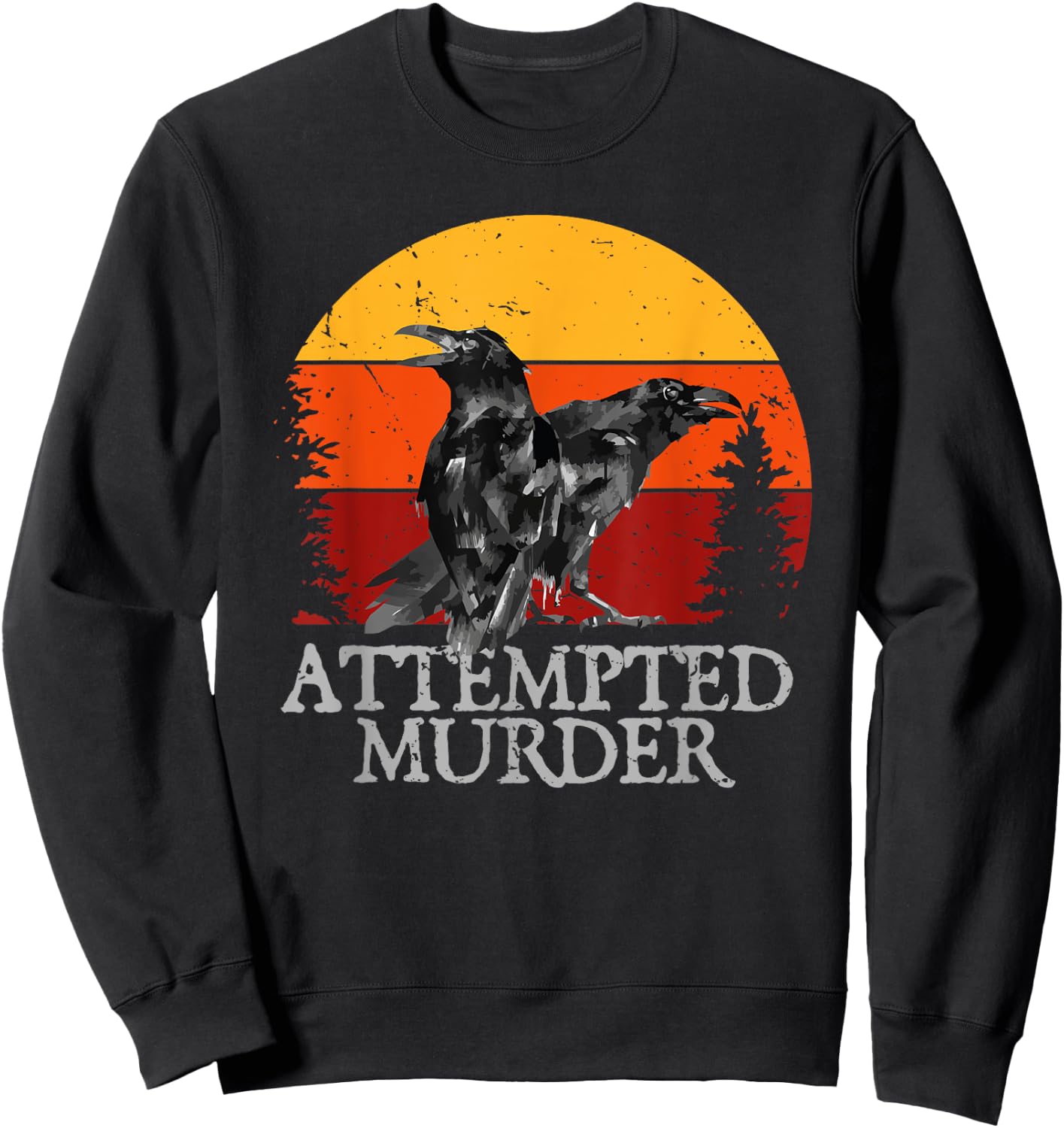 Attempted Murder Crows & Ravens Funny Crow Sweatshirt - Sweatshirt | Black