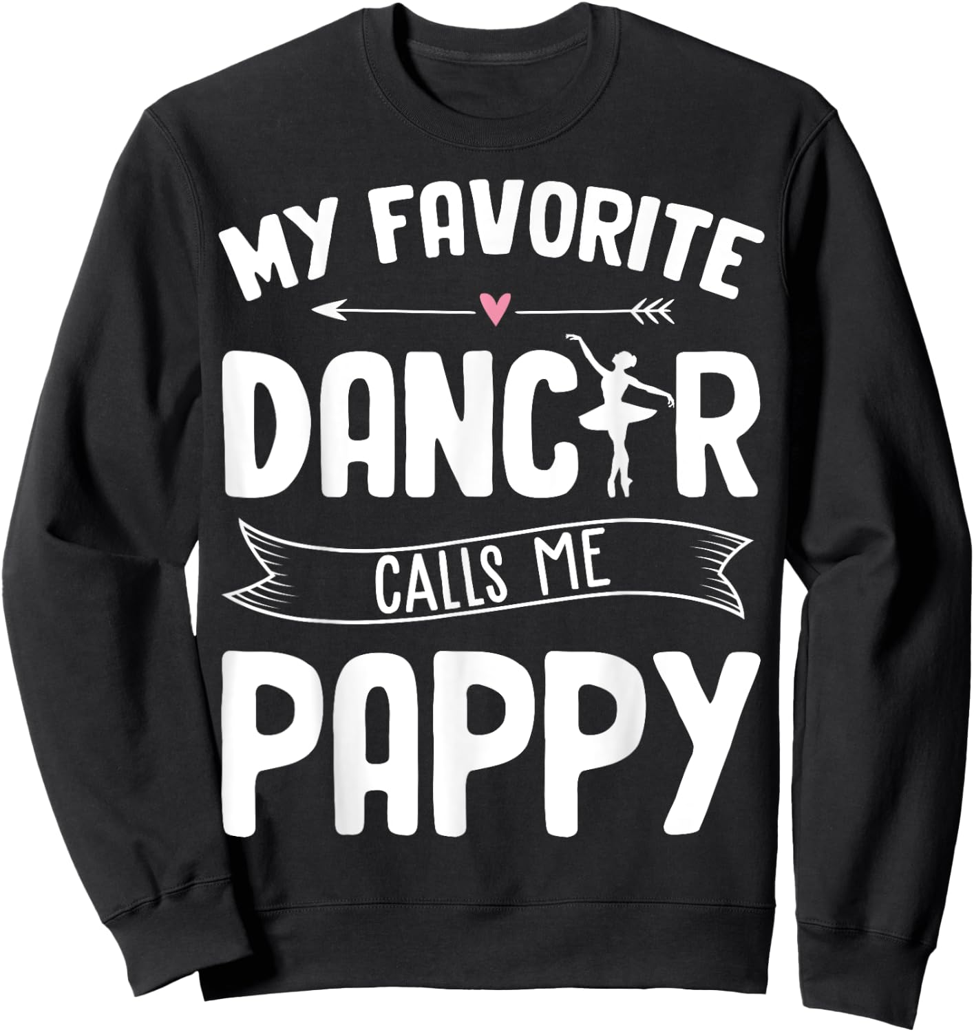 My Favorite Dancer Calls Me Pappy Ballet Father's Day Gift Sweatshirt - Sweatshirt | Black