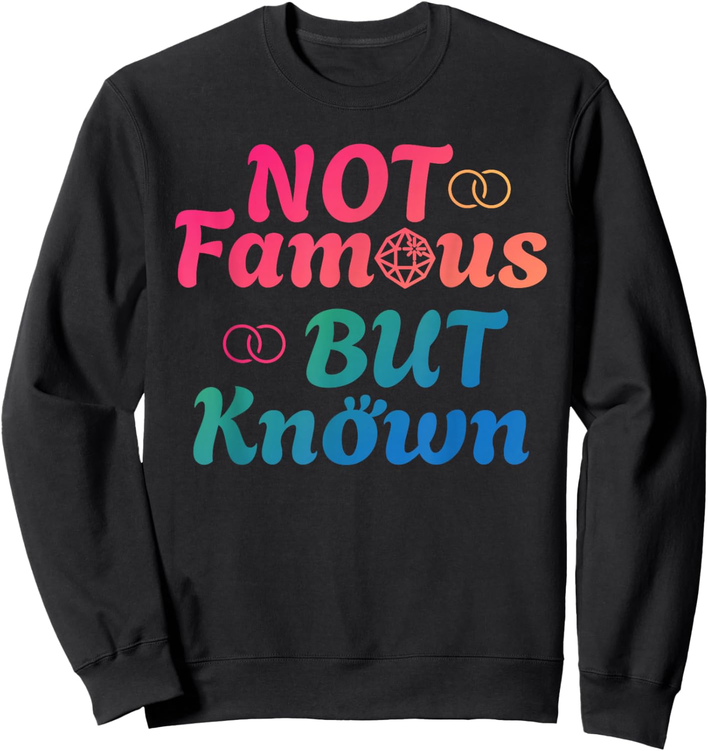 NOT FAMOUS BUT KNOWN Funny Celebrity Famous Celebrities Sweatshirt - Sweatshirt | Black