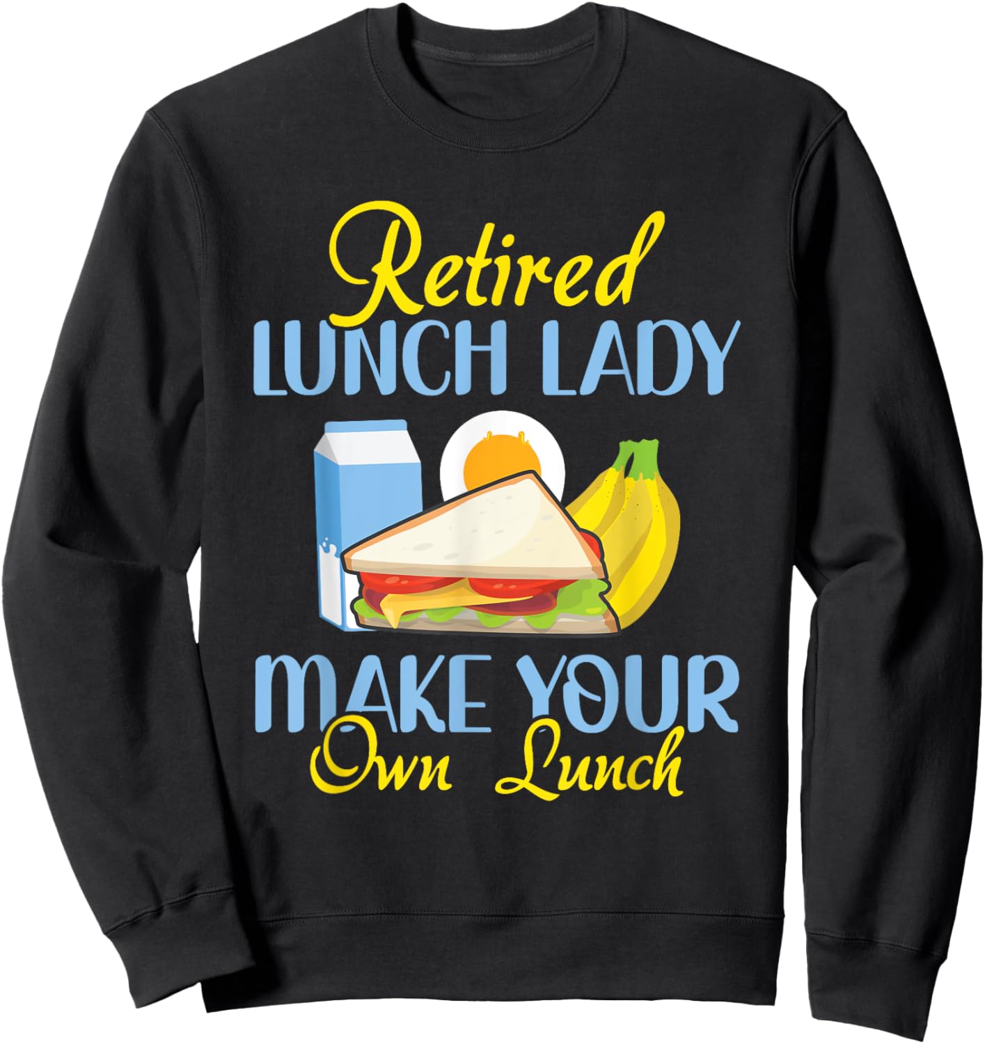 Retired Lunch Lady Make Your Own Lunch Cafeteria Worker Sweatshirt - Sweatshirt | Black