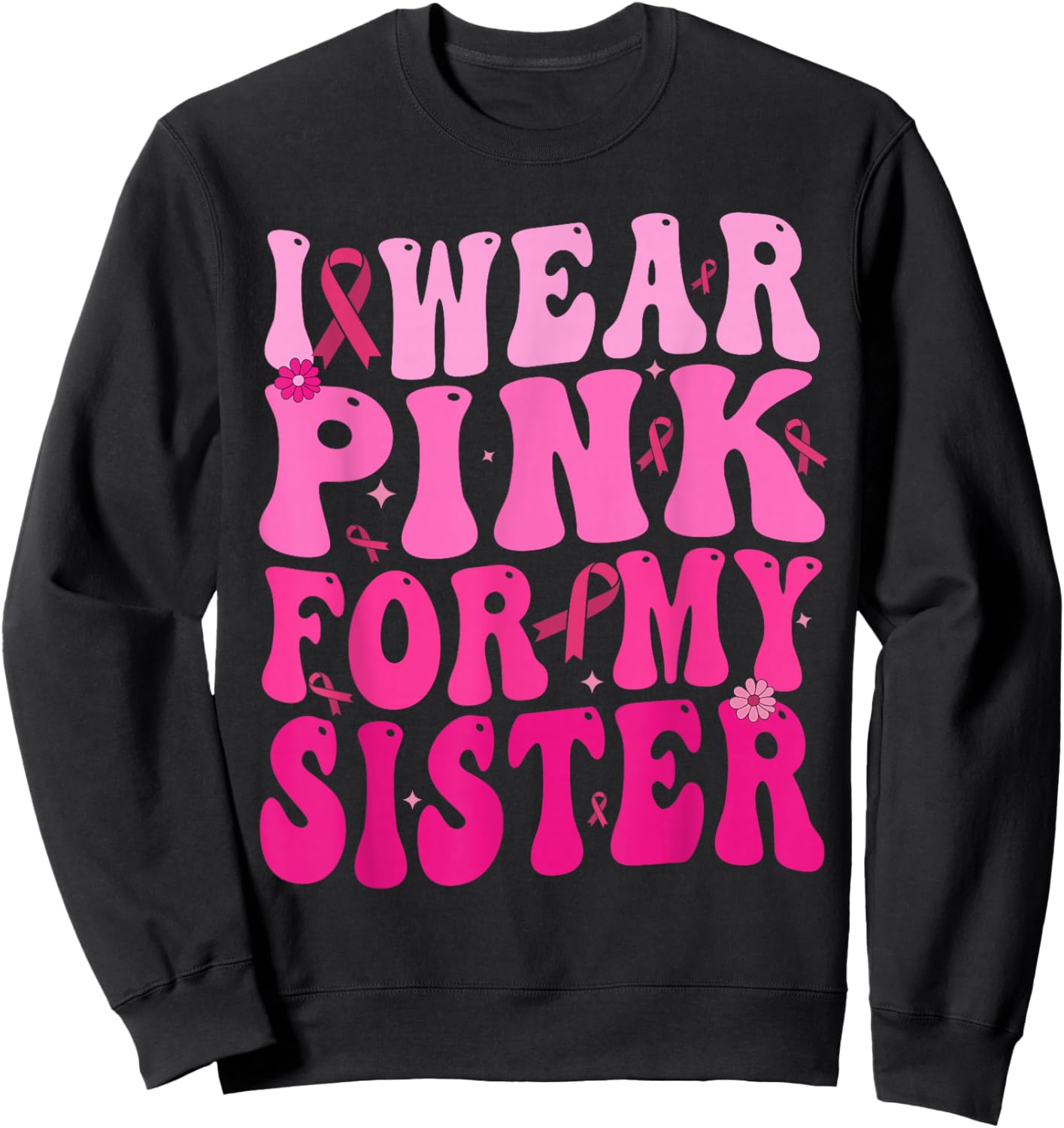 I Wear Pink For My Sister Breast Cancer Support Squad Ribbon Sweatshirt - Sweatshirt | Black
