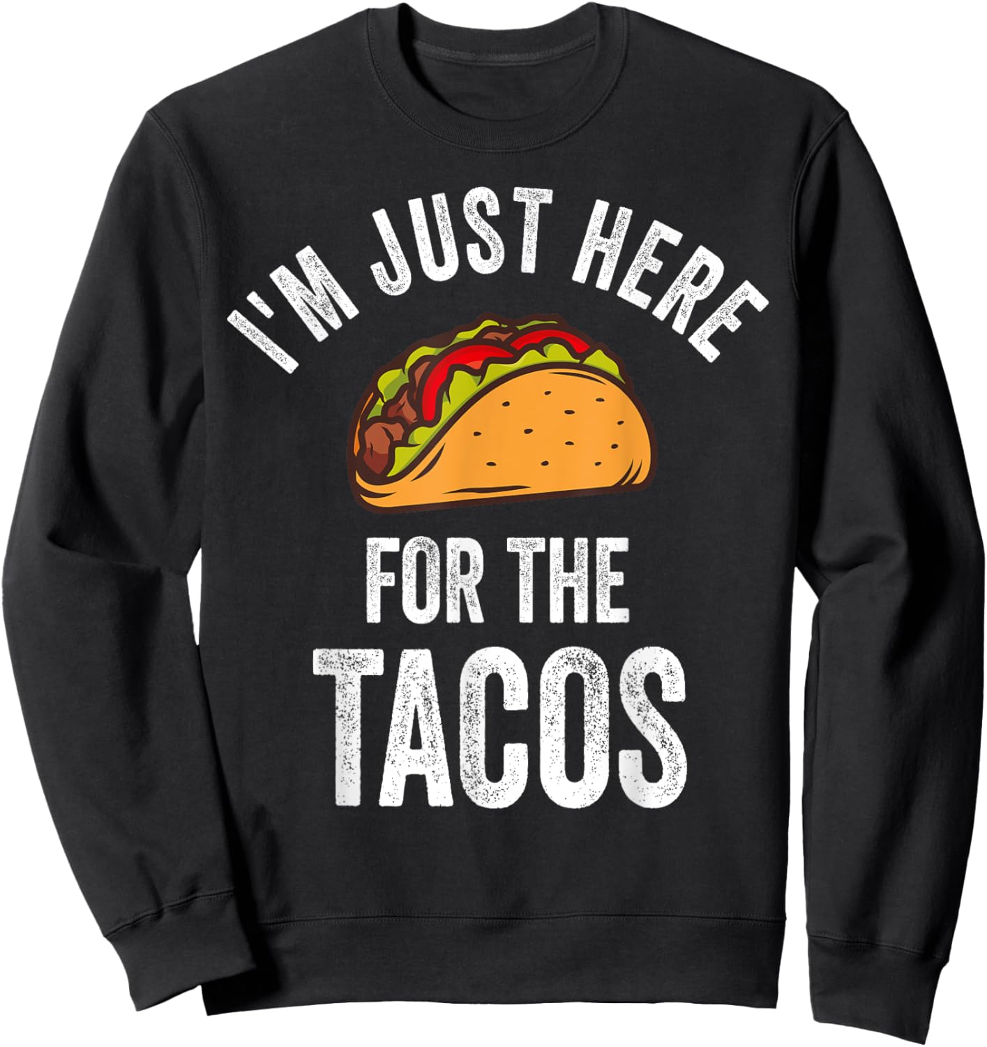 I'm Just Here For The Tacos Shirt Funny Mexican Party Sweatshirt - Sweatshirt | Black
