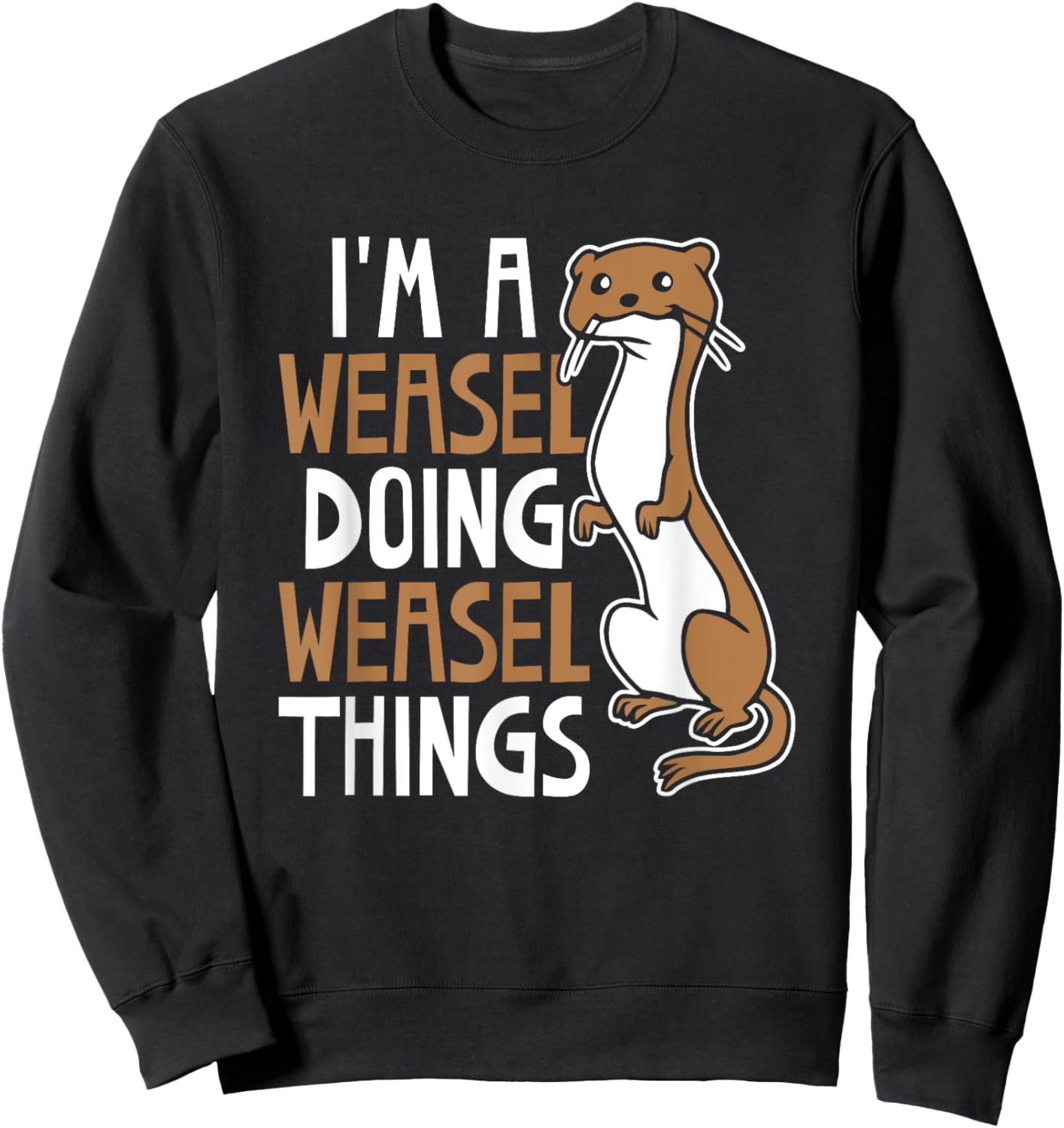 I'm A Weasel Doing Weasel Things Cute Animal Weasel Lover Sweatshirt - Sweatshirt | Black