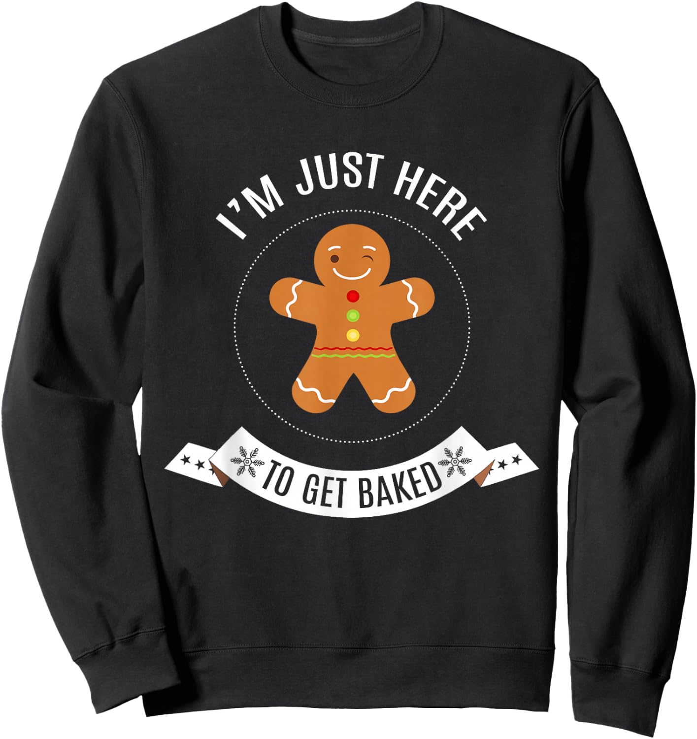 I'm Just Here to Get Baked Funny Gingerbread Man Christmas Sweatshirt - Sweatshirt | Black