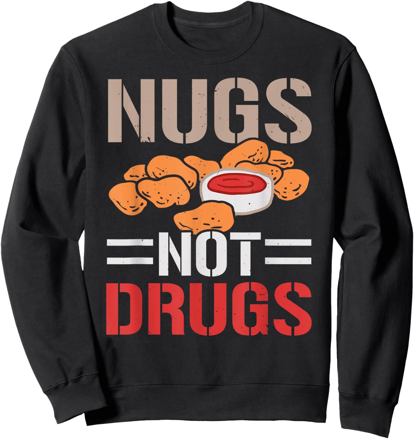 Nugs Not Drugs Chicken Nuggets Lover Foodie Nuggy Sweatshirt - Sweatshirt | Black