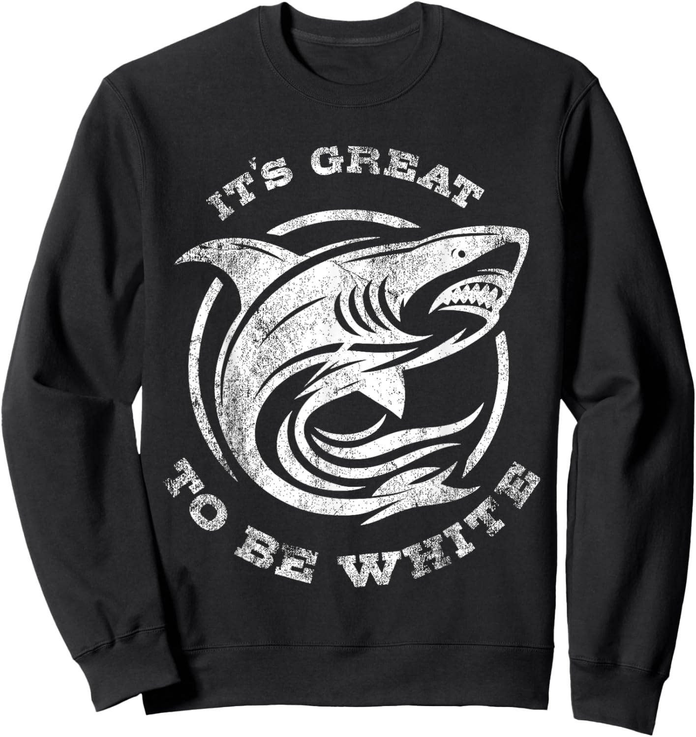 It's Great to Be White Shark Funny Shark Lovers Quotes Sweatshirt - Sweatshirt | Black