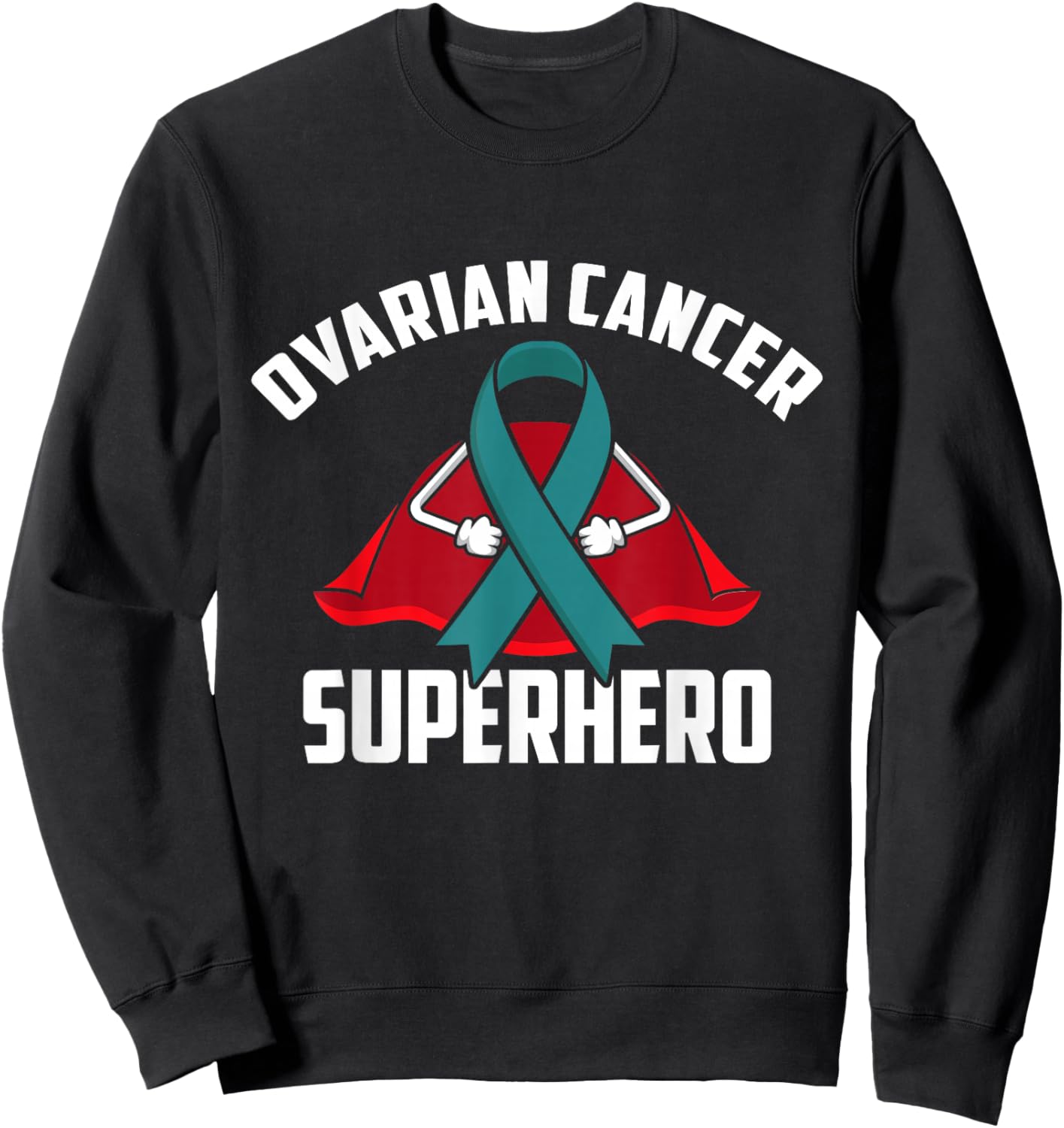 Ovarian Cancer Superhero Warrior Fighter Teal Ribbon Sweatshirt - Sweatshirt | Black