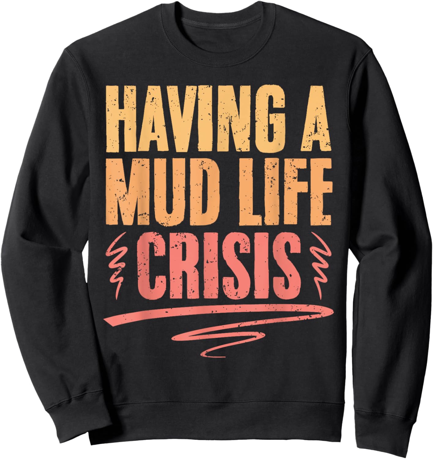 Retro Mud Life Crisis For A Mud Bogging Mudding Sport Lover Sweatshirt - Sweatshirt | Black