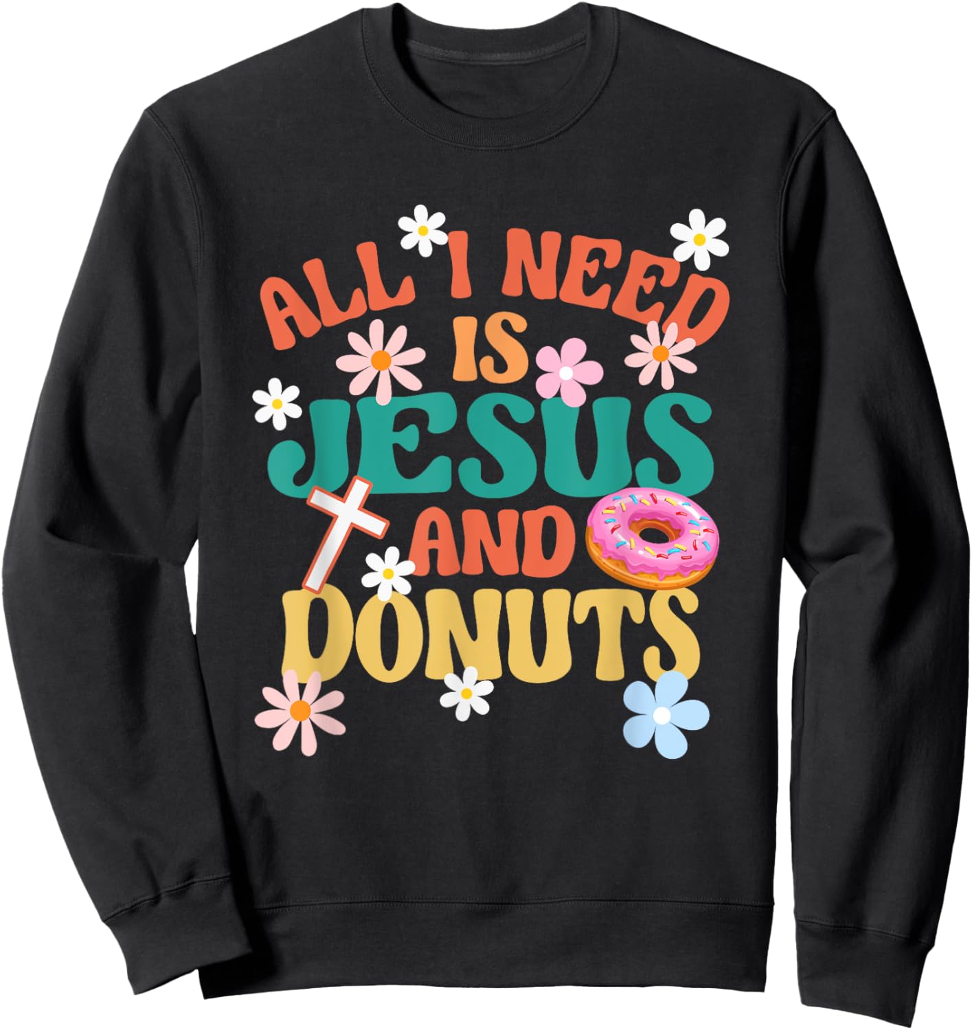 Religious Donut Lover All I Need Is Jesus And Donuts Sweatshirt - Sweatshirt | Black