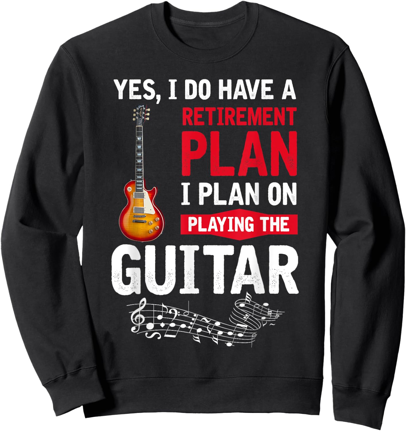 Plan playing the guitar Yes I do have a retirement plan Sweatshirt - Sweatshirt | Black