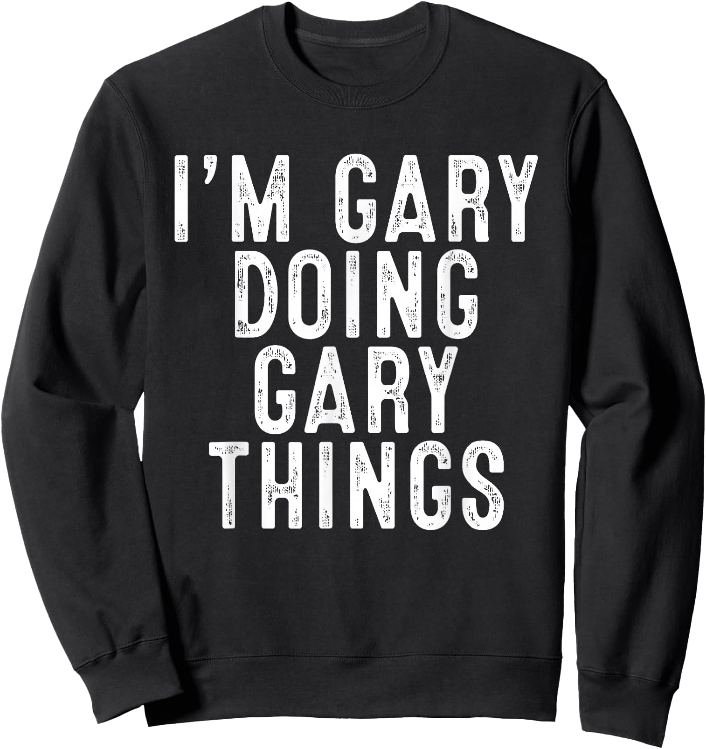 I'm GARY Doing GARY Things Funny Birthday Christmas Gifts Sweatshirt - Sweatshirt | Black