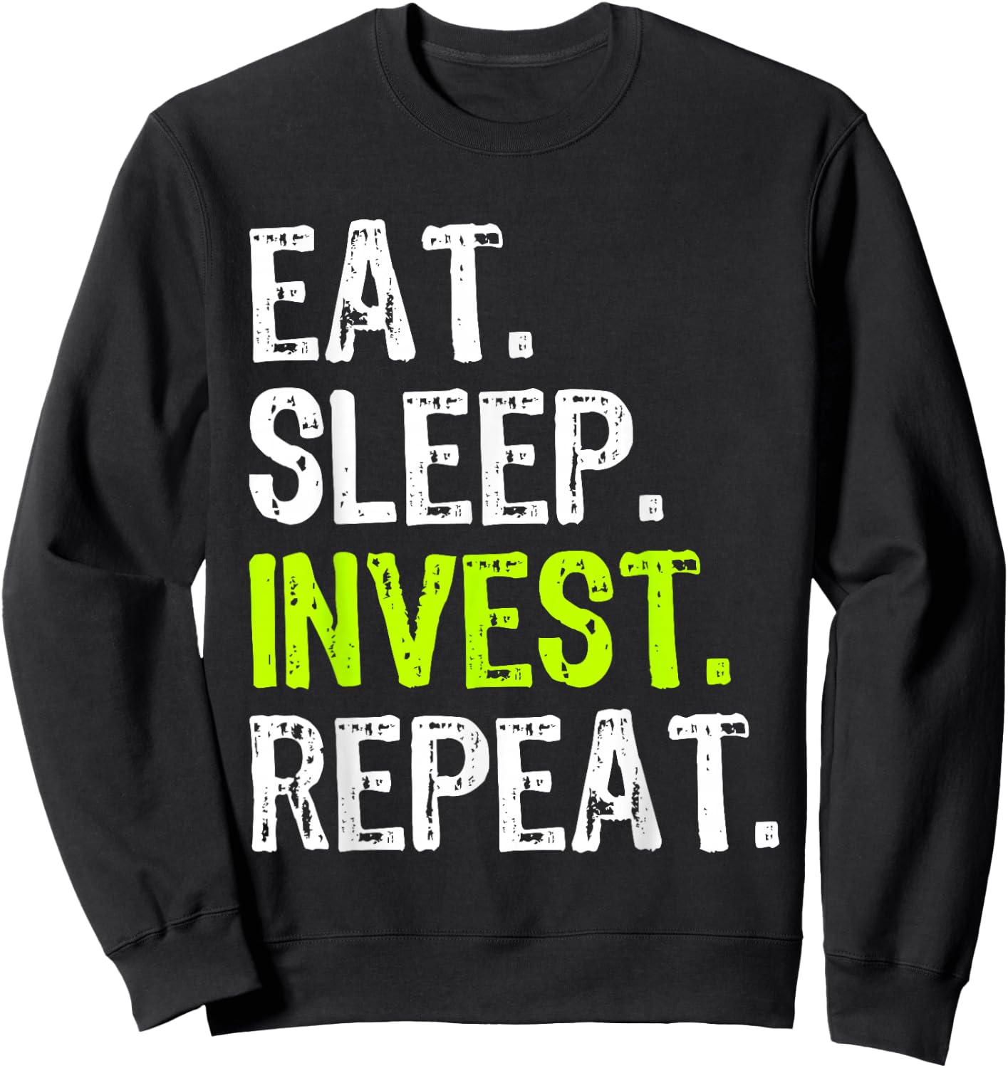 Eat Sleep Invest Repeat Investor Investment Investing Funny Sweatshirt - Sweatshirt | Black