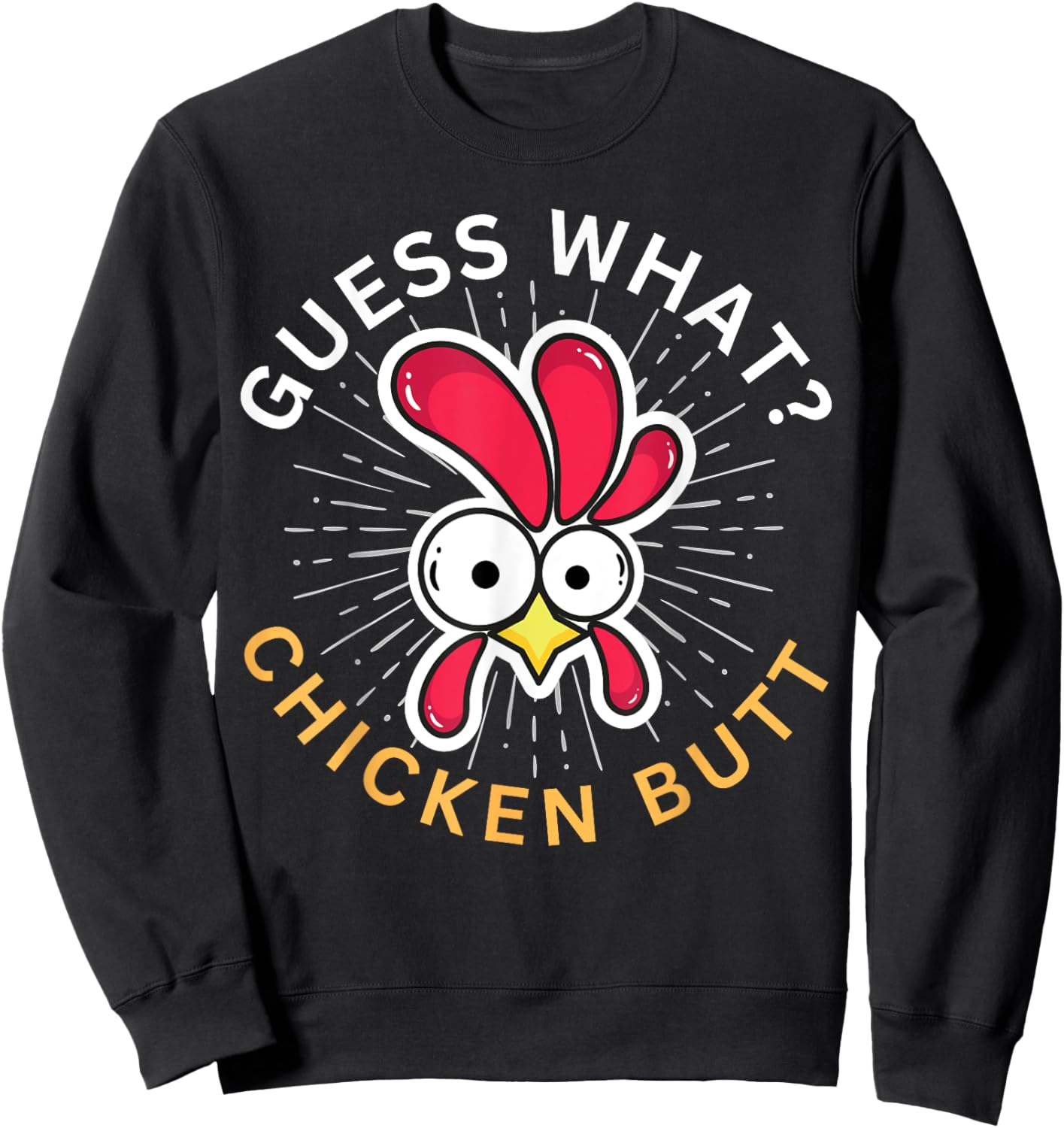 Guess What? Chicken Butt! Sweatshirt - Sweatshirt | Black