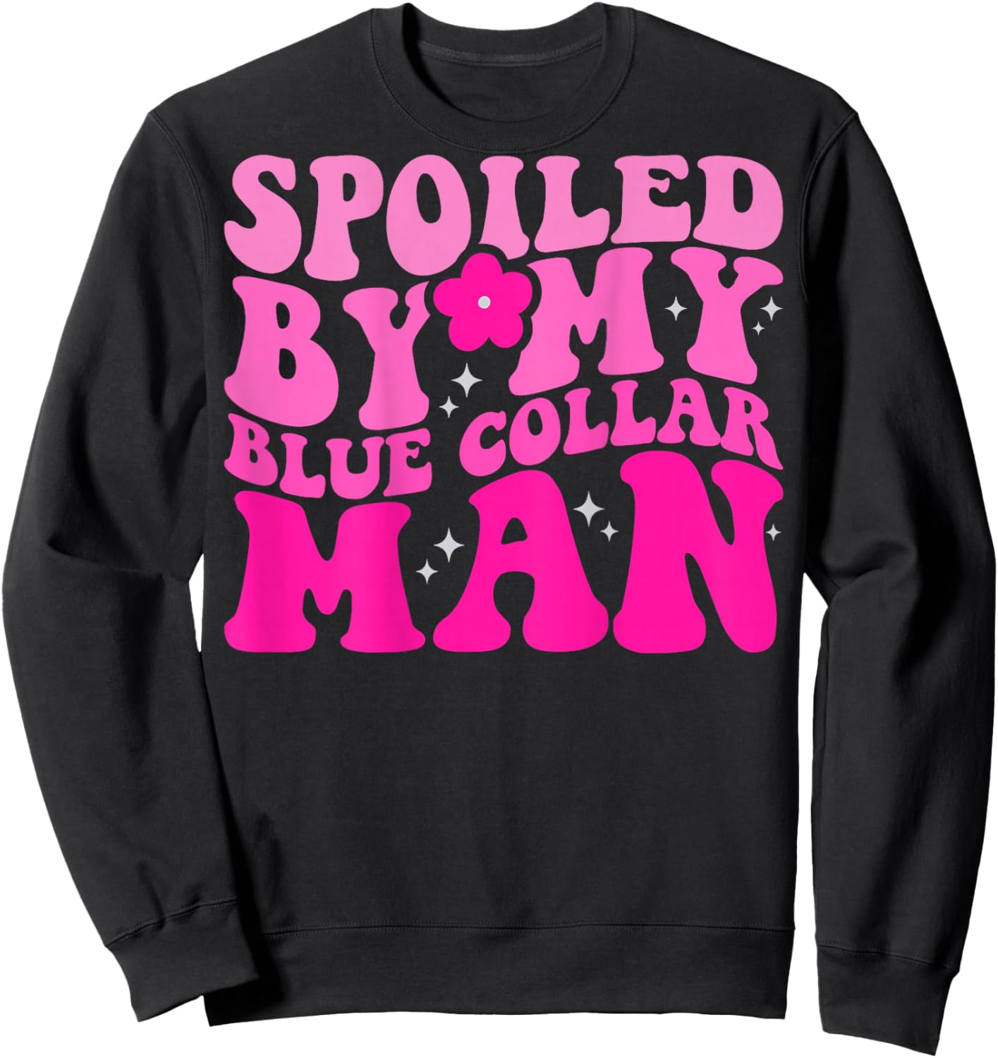 Spoiled By My Blue Collar Man (on back) Sweatshirt - Sweatshirt | Black
