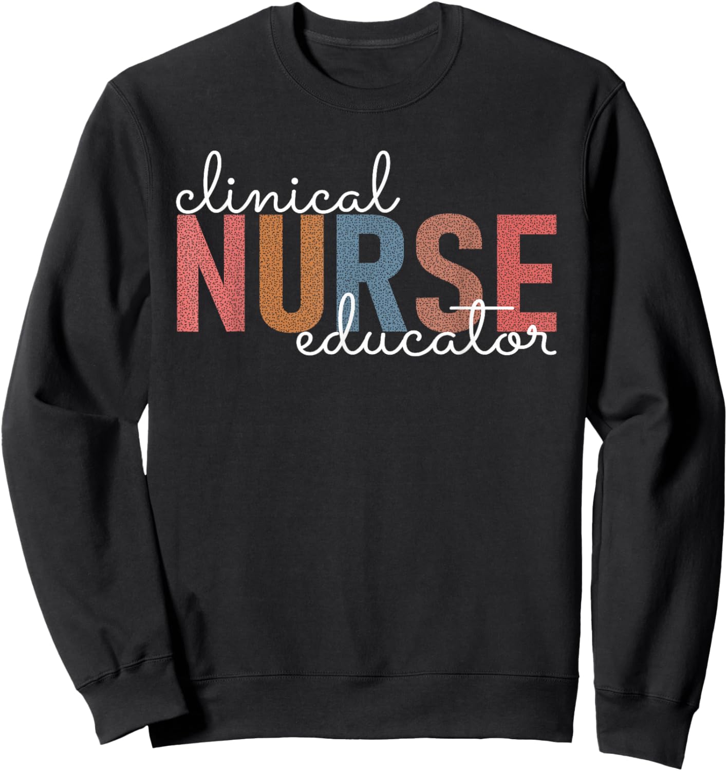 Clinical Nurse Educator Nursing Instructor Appreciation Sweatshirt - Sweatshirt | Black