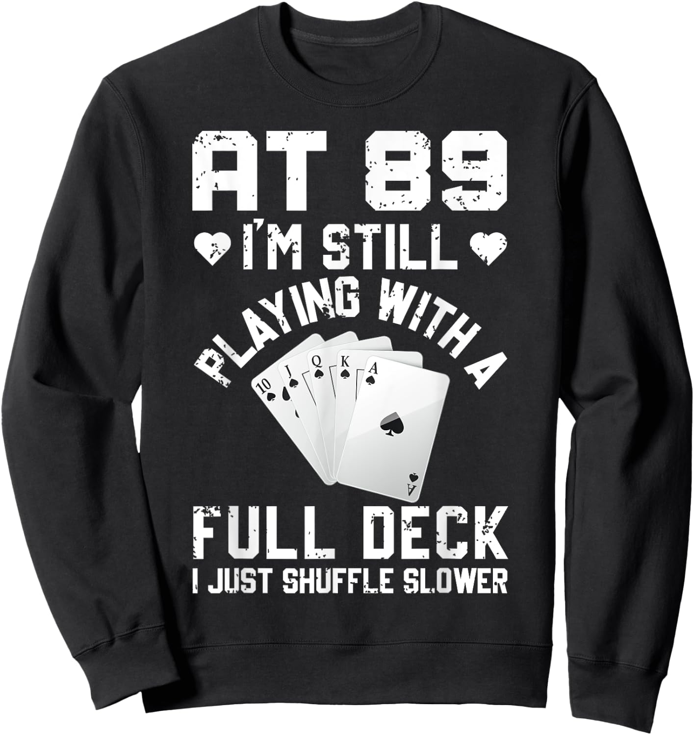 Funny 89th Birthday Playing Cards Full Deck Shuffle Slower Sweatshirt - Sweatshirt | Black