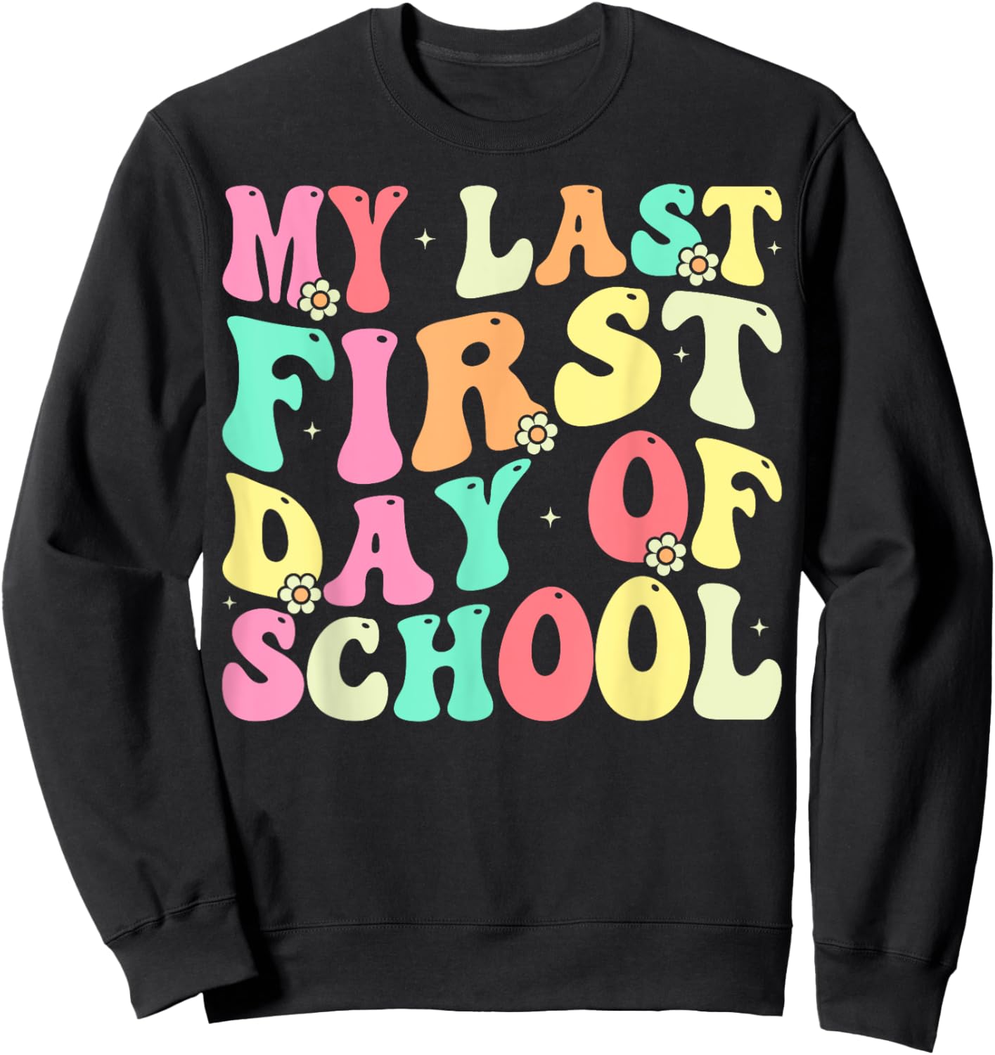 My Last First Day of School Retiring Teacher Retirement Sweatshirt - Sweatshirt | Black