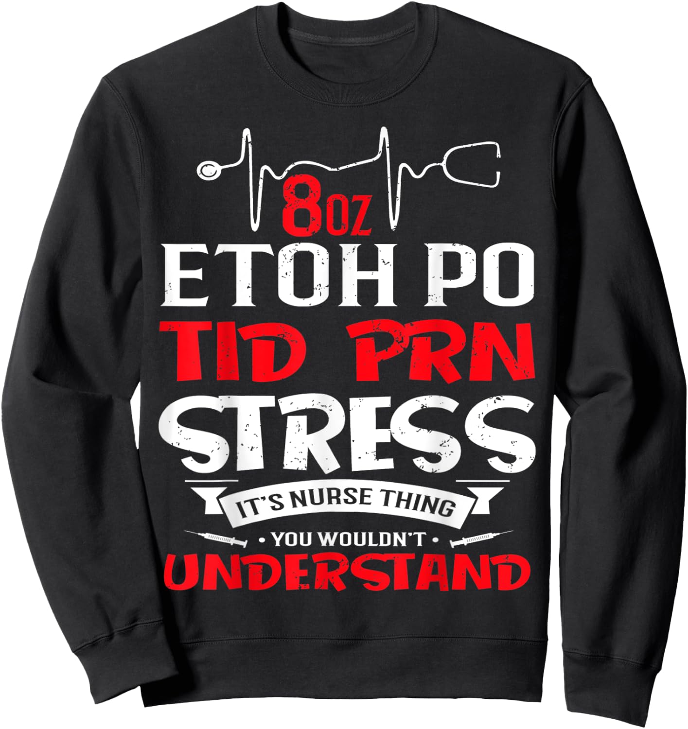 Its A Nurse Thing 8oz ETOH PO TID PRN Stress Sweatshirt - Sweatshirt | Black