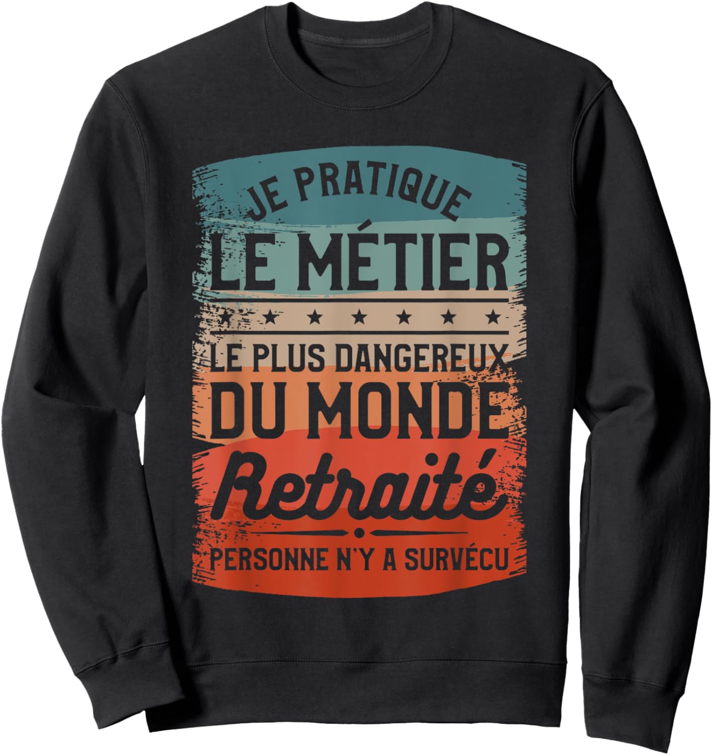 I Practice The Most Dangerous Job In The World Retired , Black, S Sweatshirt - Sweatshirt | Black