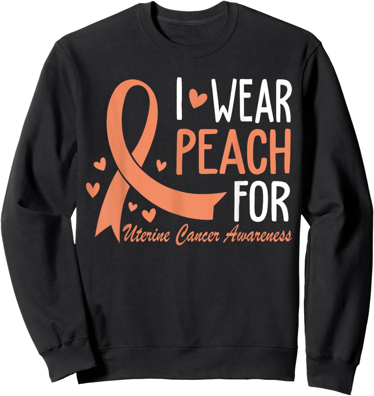 I Wear Peach For Uterine Cancer Awareness Ribbon Sweatshirt - Sweatshirt | Black