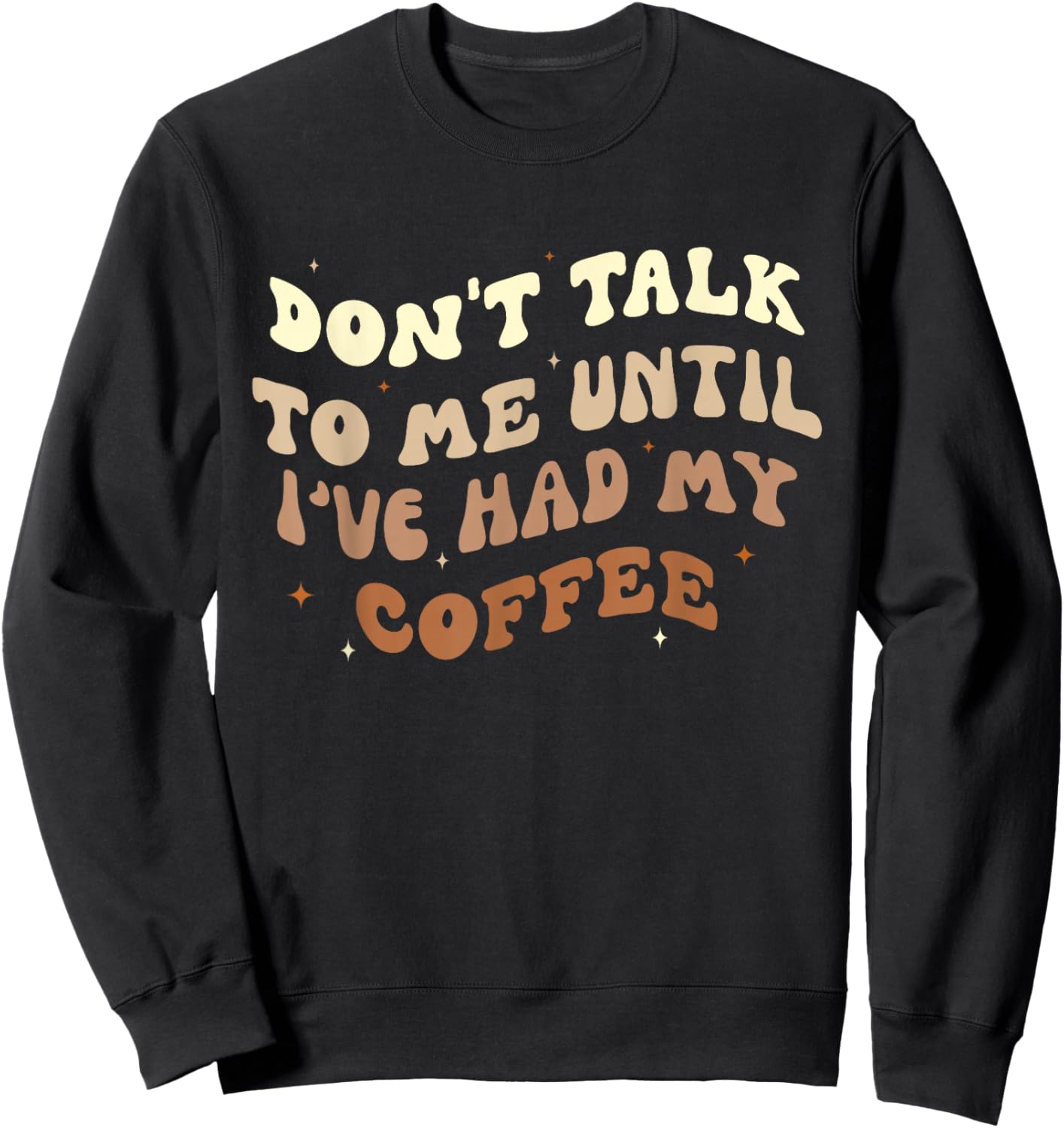 Don't Talk to Me Until I've Had my Coffee Groovy Sweatshirt - Sweatshirt | Black