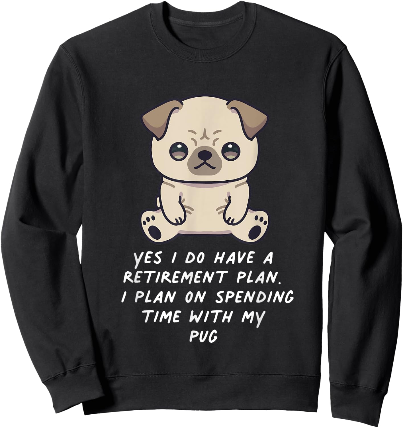 Retirement Plan Pug Kawaii Anime Dog Lover Owner Family Sweatshirt - Sweatshirt | Black