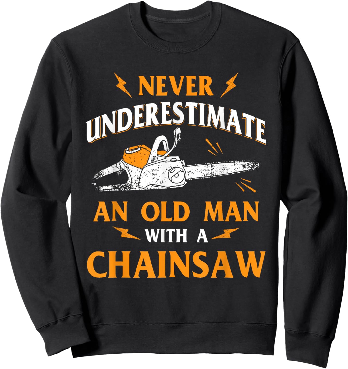 Never Underestimate an Old Man Lumberjack Chainsaw & Logger Small Sweatshirt - Sweatshirt | Black