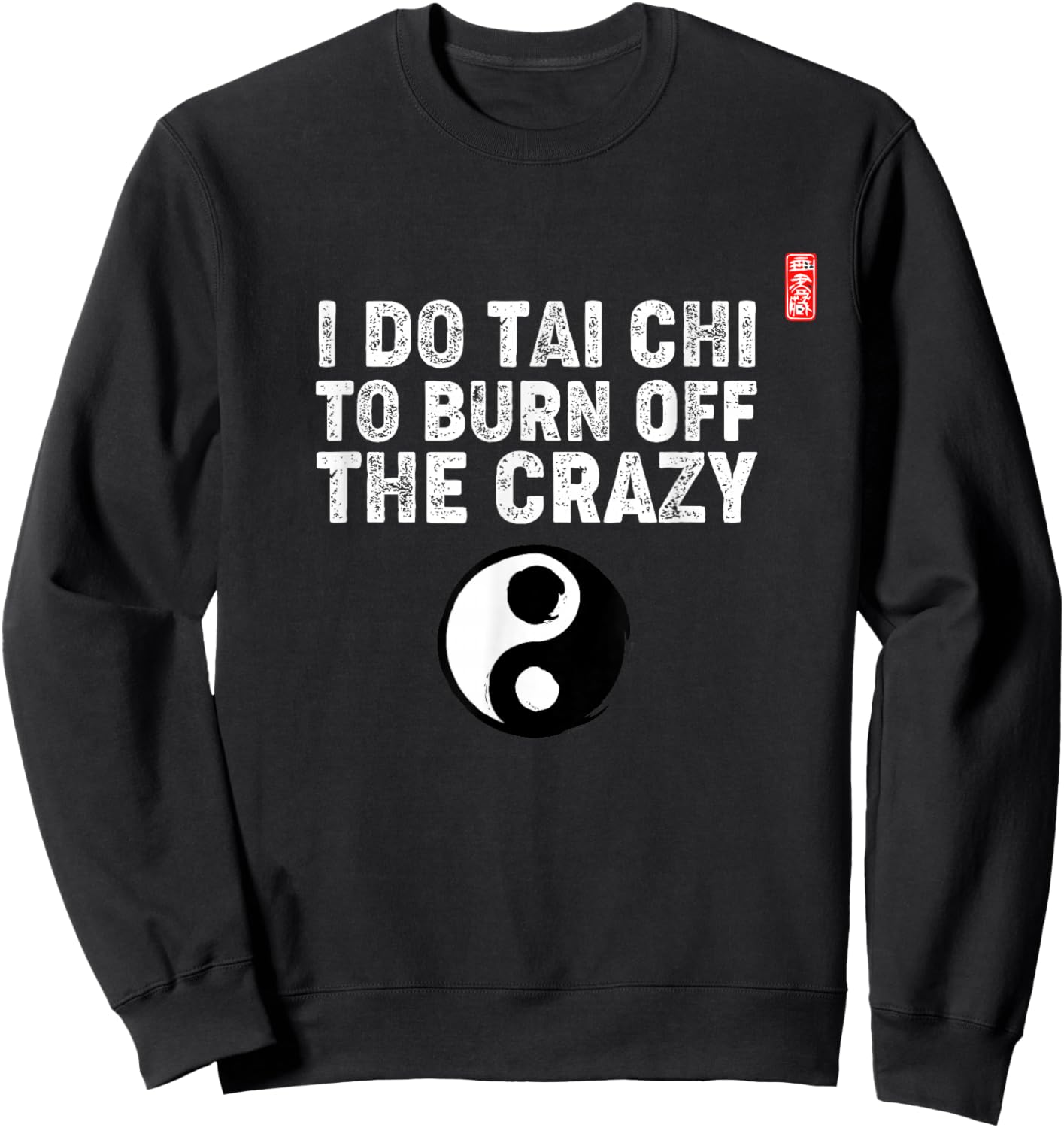 Tai Chi Funny Saying / Tai Chi Beginners / Tai Chi Teachers Sweatshirt - Sweatshirt | Black