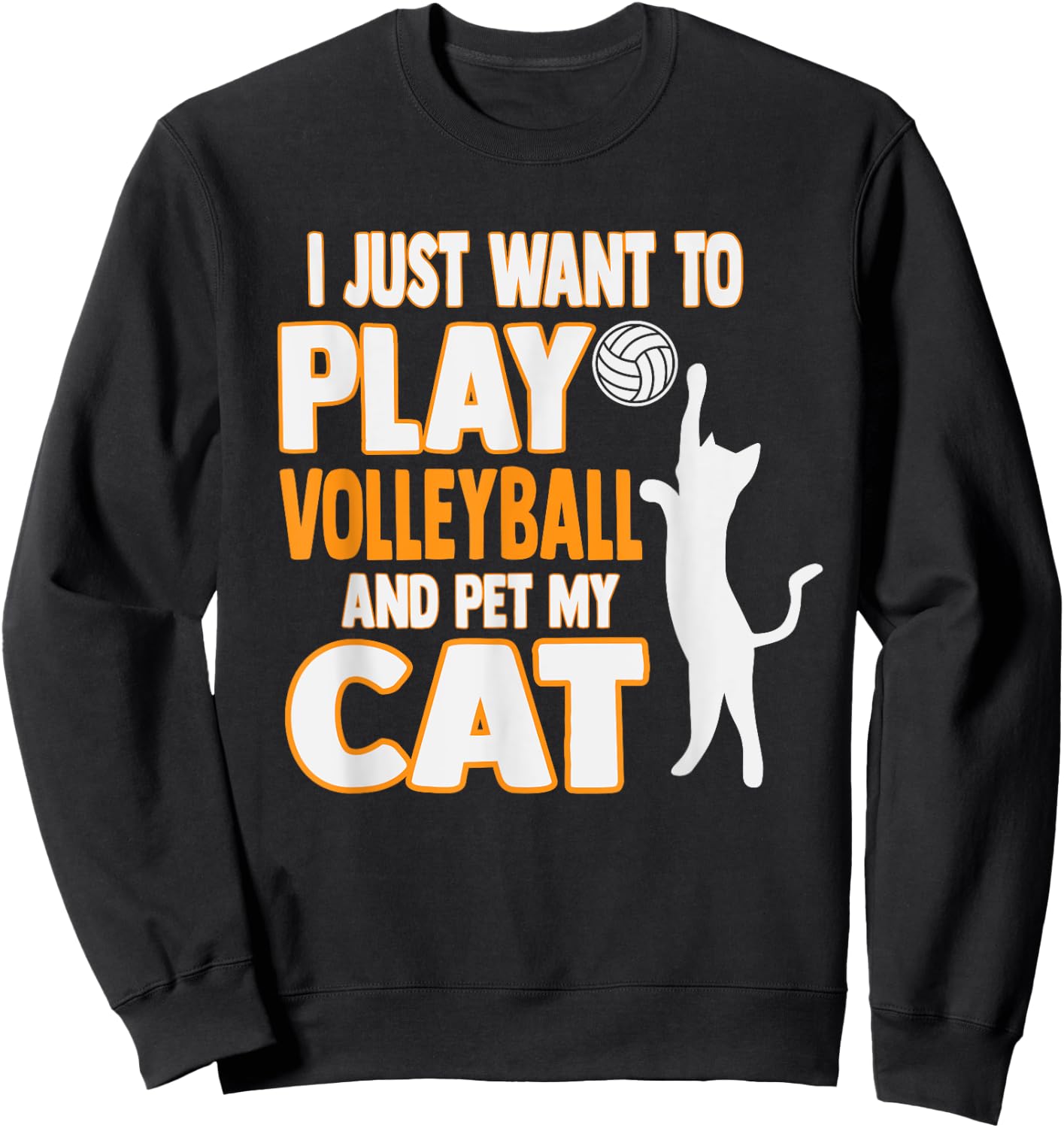 Cute I Just Want To Play Volleyball And Pet My Cat Men Women Kids Sweatshirt - Sweatshirt | Black