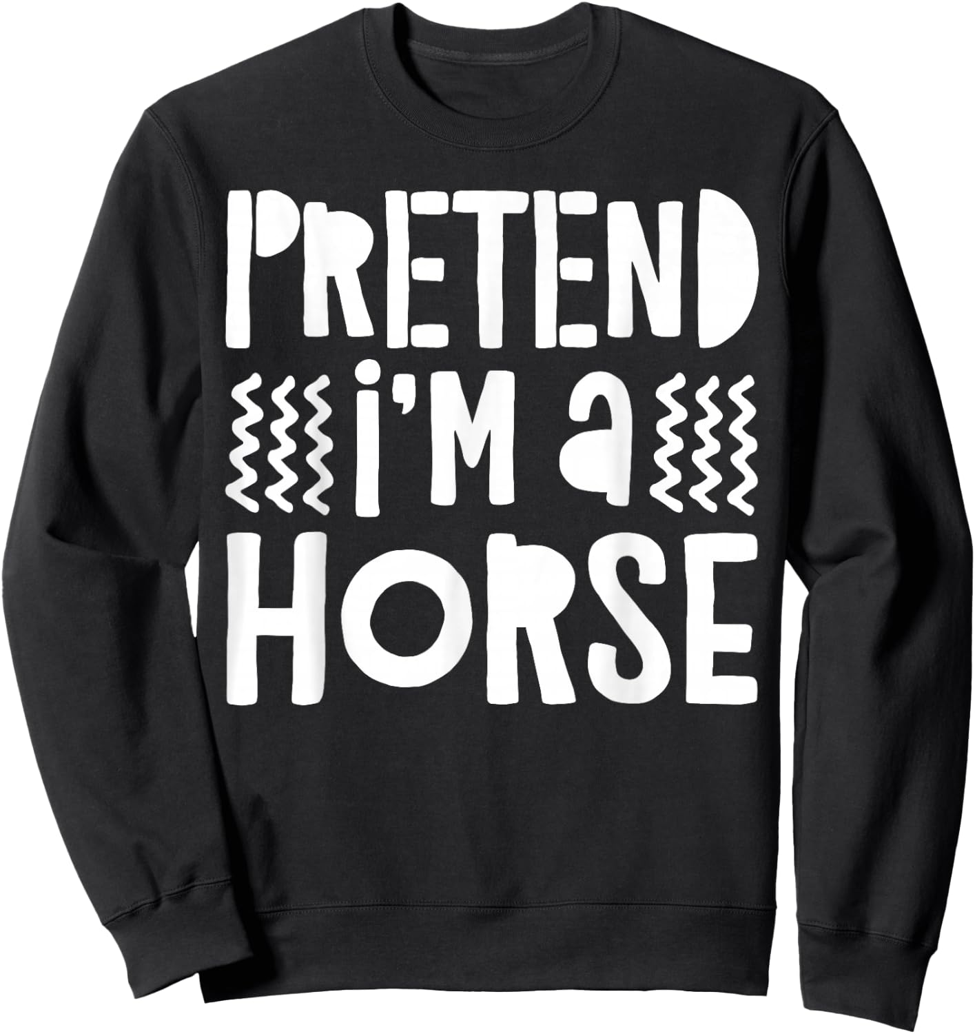 Pretend I'm A Horse Shirt Adult Men Women Kids Horse Costume Sweatshirt - Sweatshirt | Black